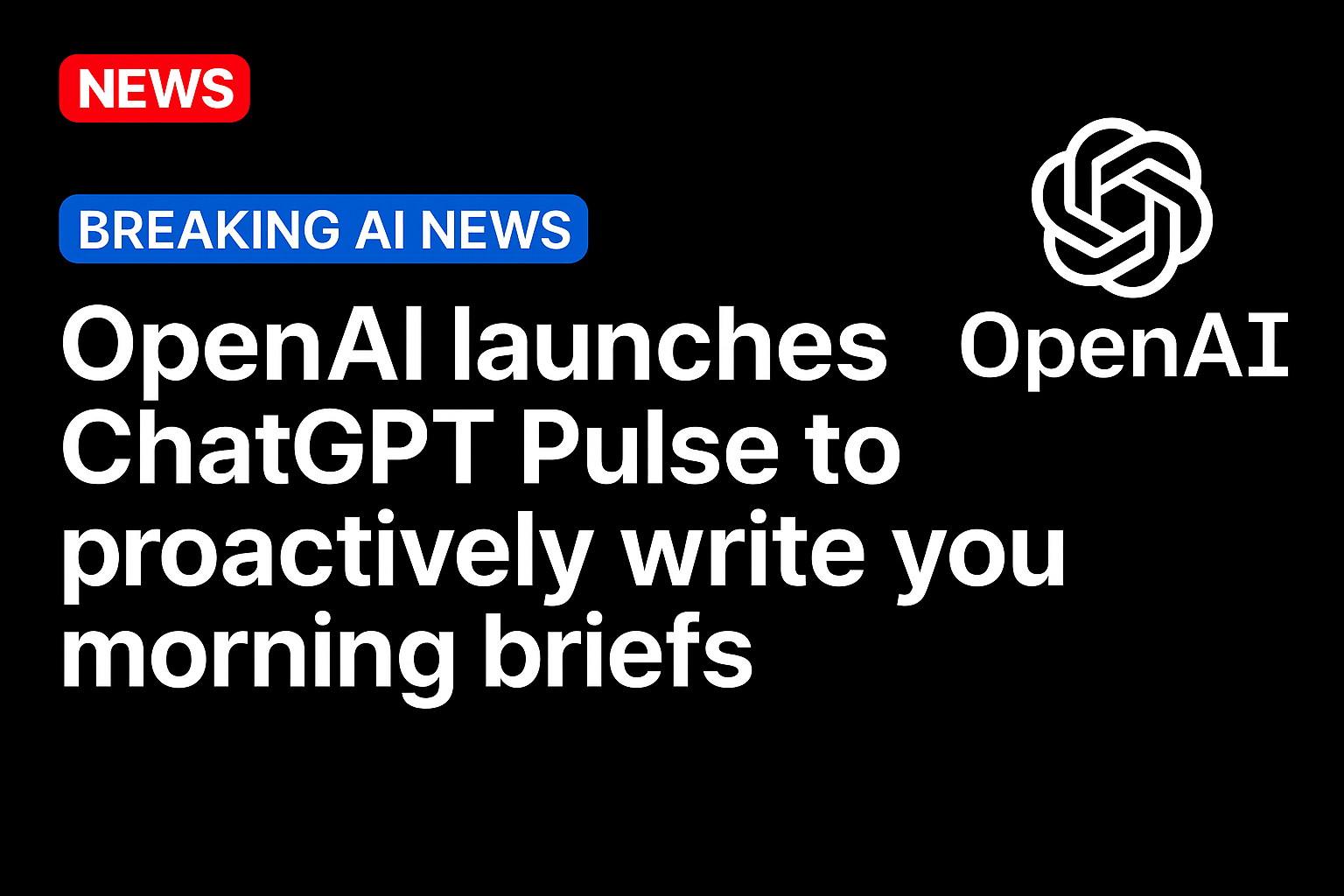 OpenAI launches ChatGPT Pulse to proactively write you morning briefs