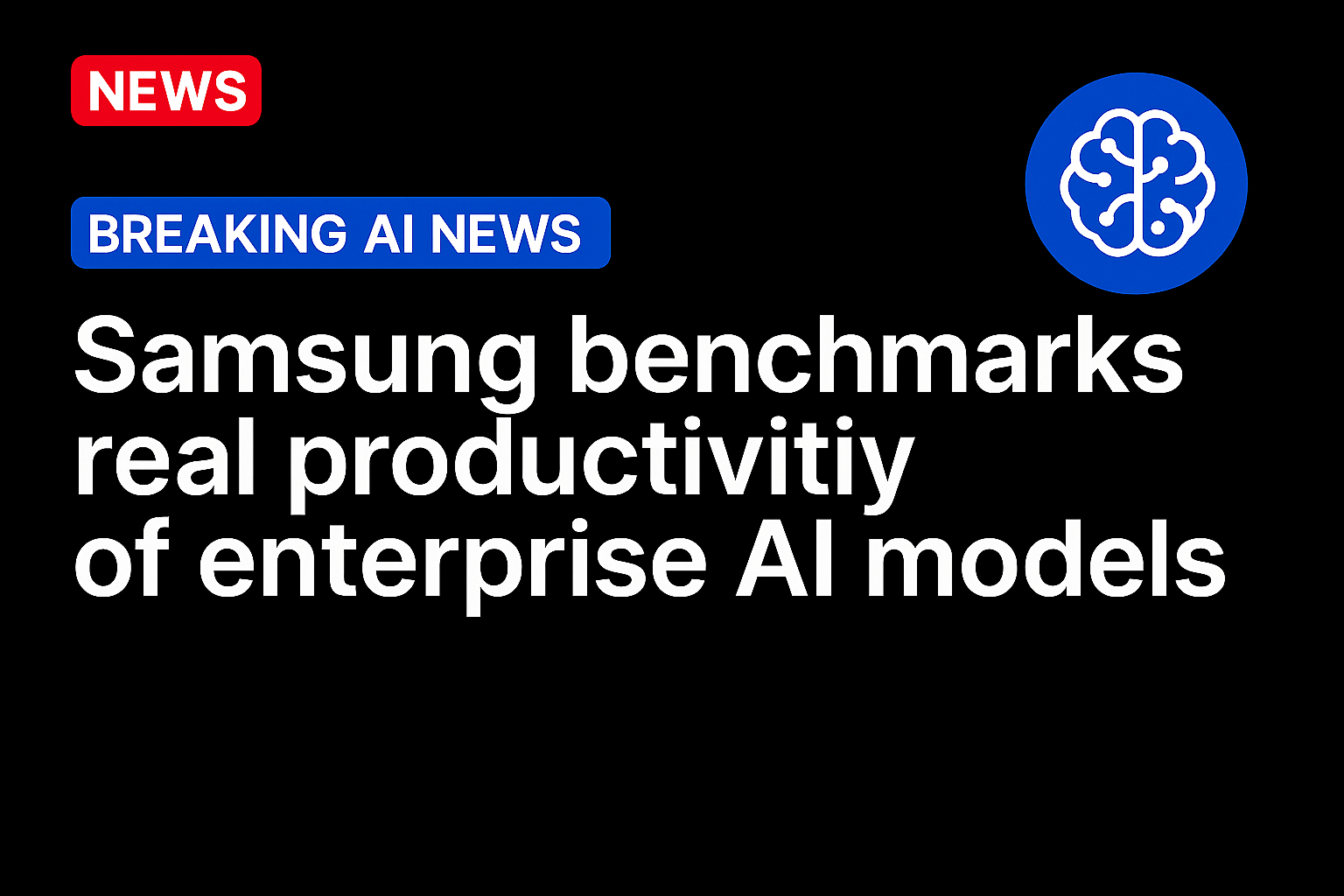 Samsung benchmarks real productivity of enterprise AI models