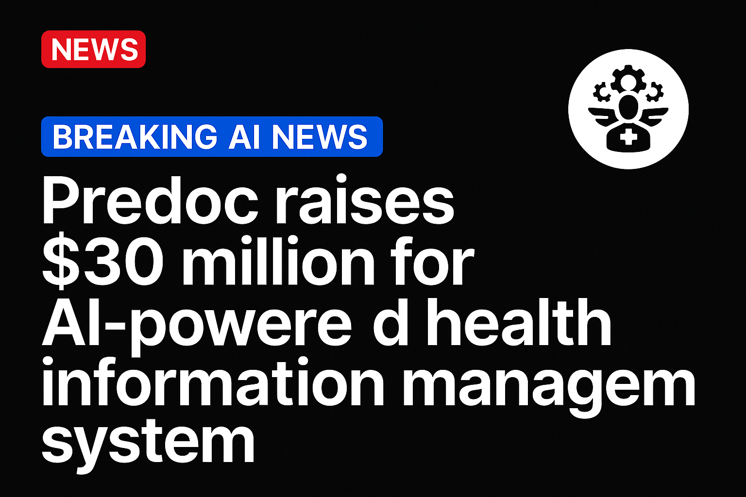 Predoc Raises $30 Million for AI-Powered Health Information Management System