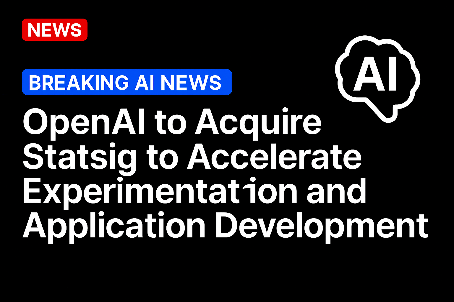OpenAI to Acquire Statsig to Accelerate Experimentation and Application Development