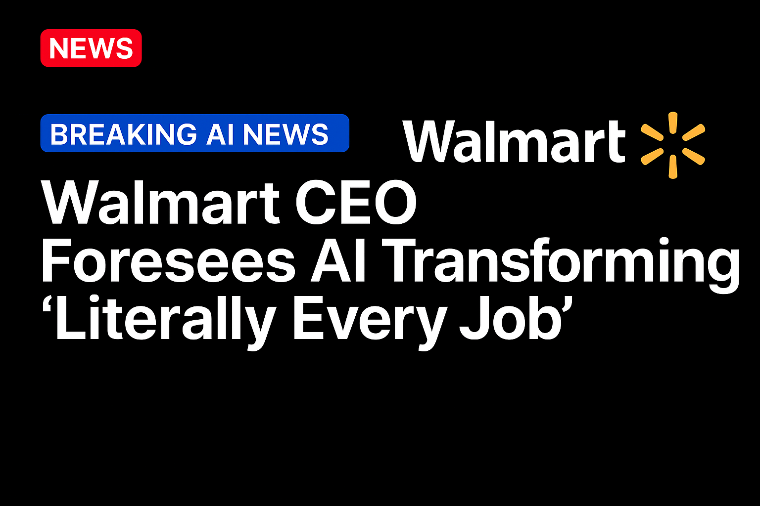 Walmart CEO Foresees AI Transforming ‘Literally Every Job’