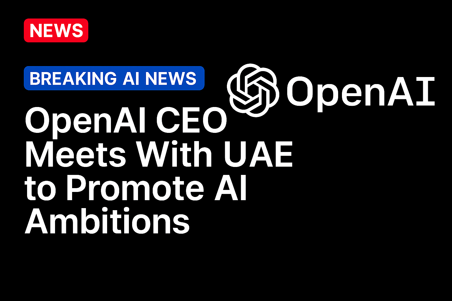 OpenAI CEO Meets With UAE to Promote AI Ambitions