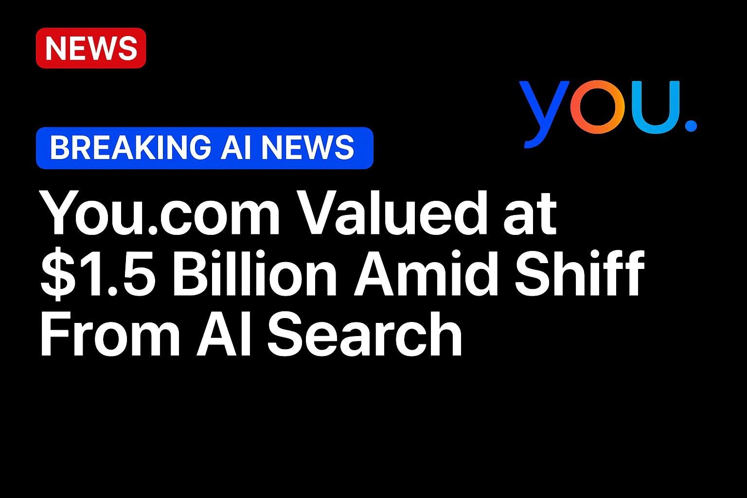 You.com Valued at $1.5 Billion Amid Shift From AI Search 