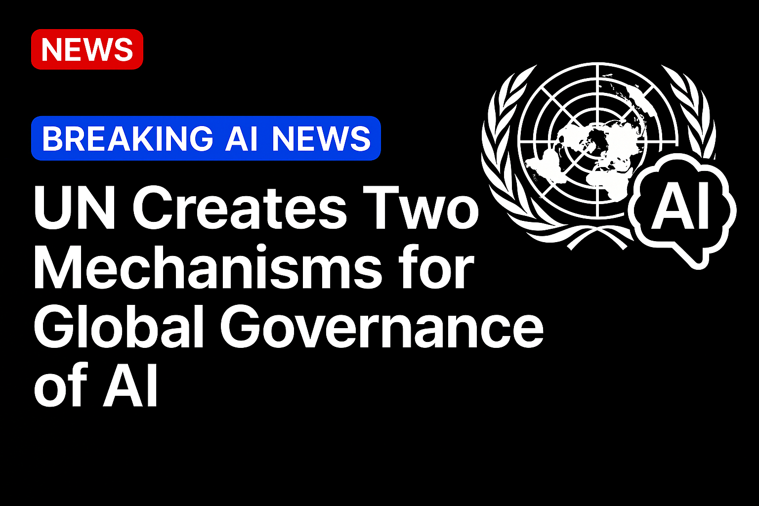 UN Creates Two Mechanisms for Global Governance of AI