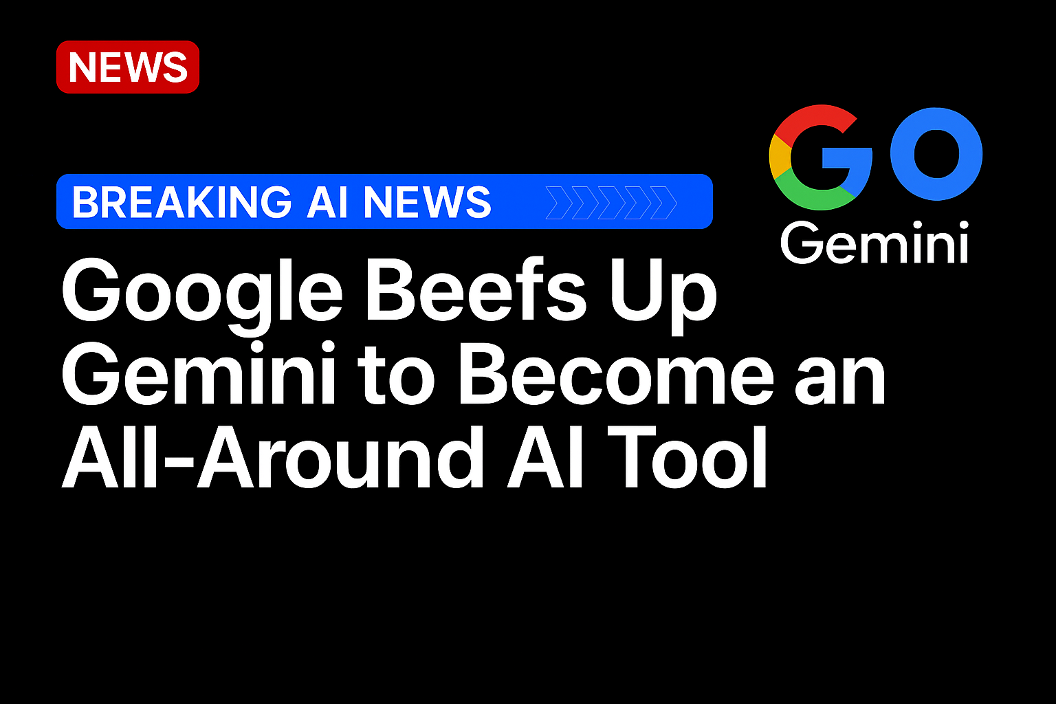 Google Beefs Up Gemini to Become an All-Around AI Tool