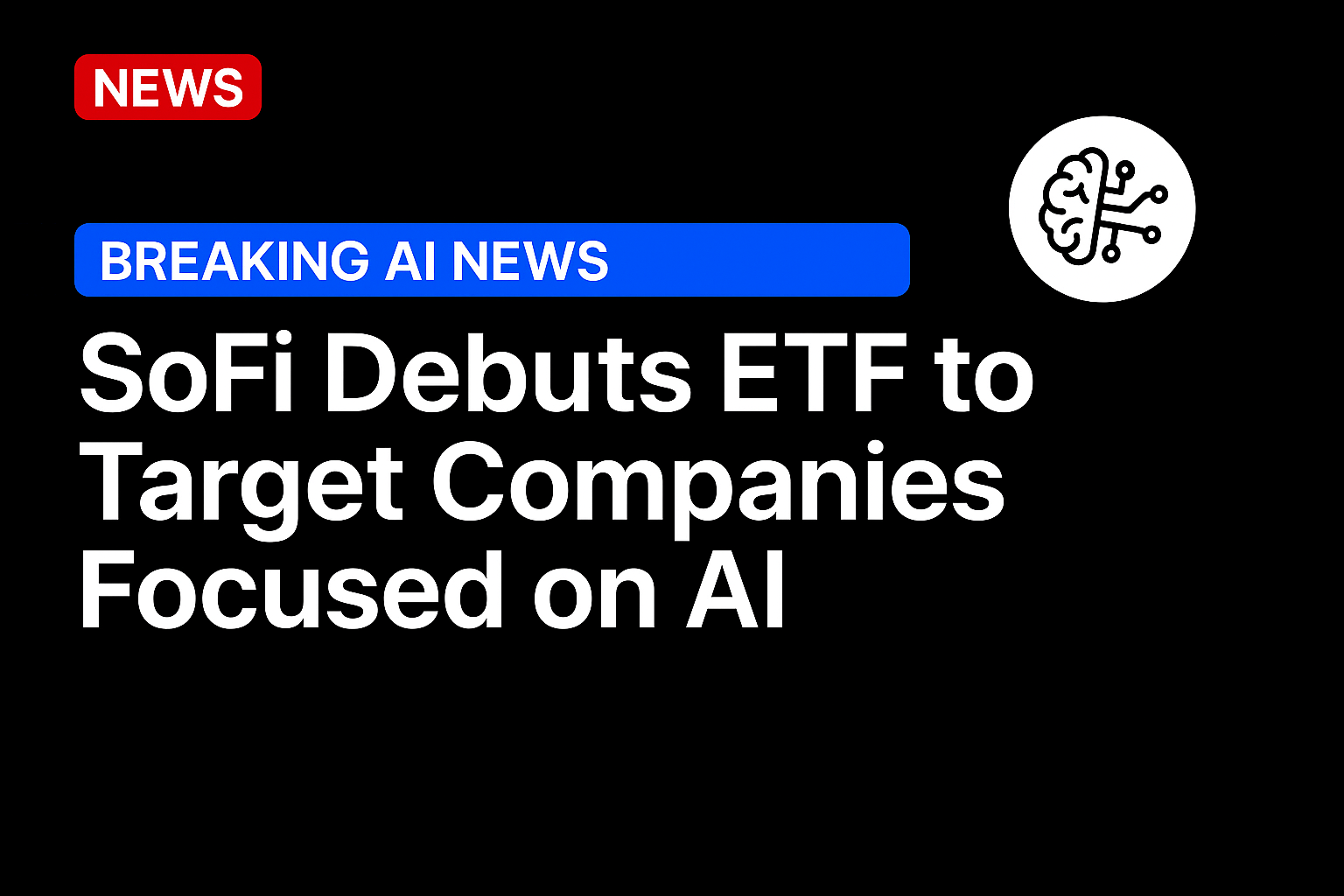 SoFi Debuts ETF to Target Companies Focused on AI