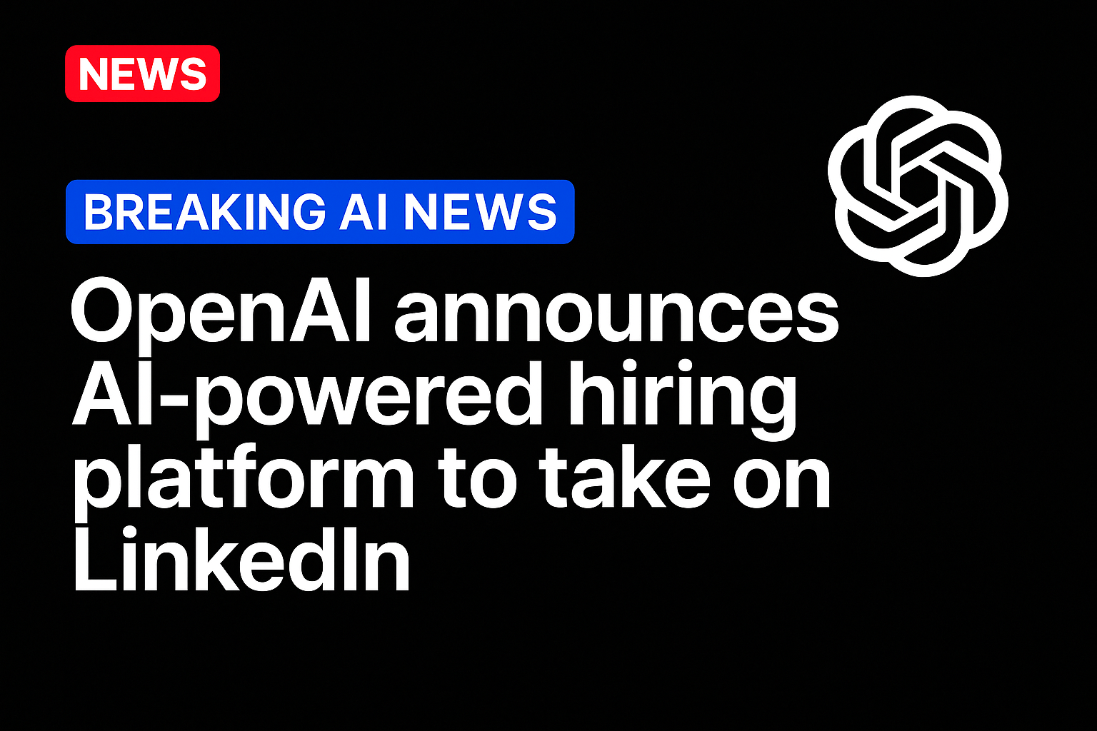OpenAI announces AI-powered hiring platform to take on LinkedIn
