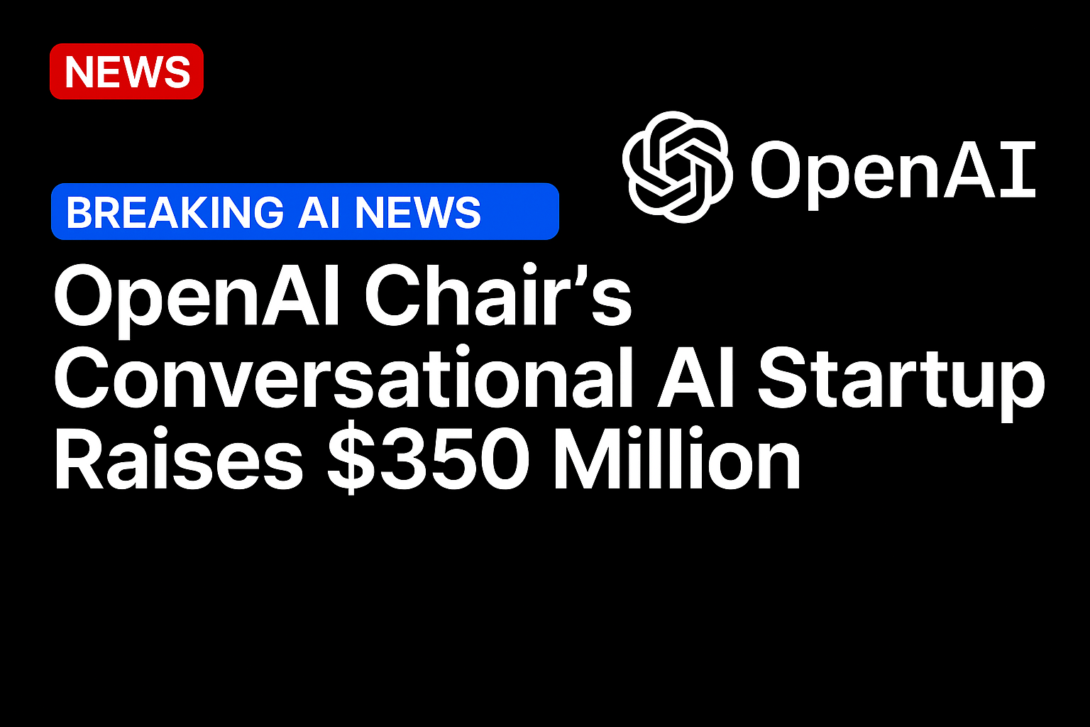 OpenAI Chair’s Conversational AI Startup Raises $350 Million