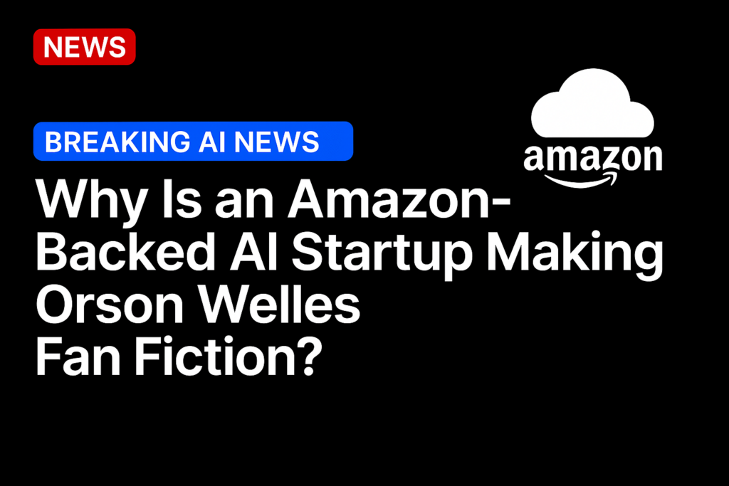 Why is an Amazon-backed AI startup making Orson Welles fan fiction?
