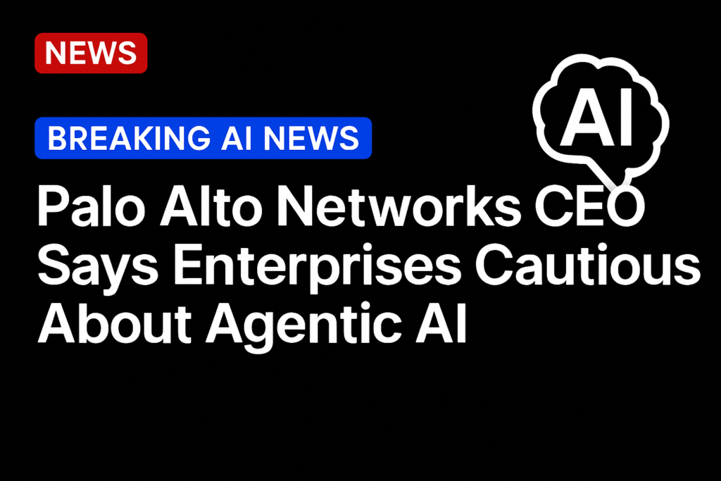 Palo Alto Networks CEO Says Enterprises Cautious About Agentic AI