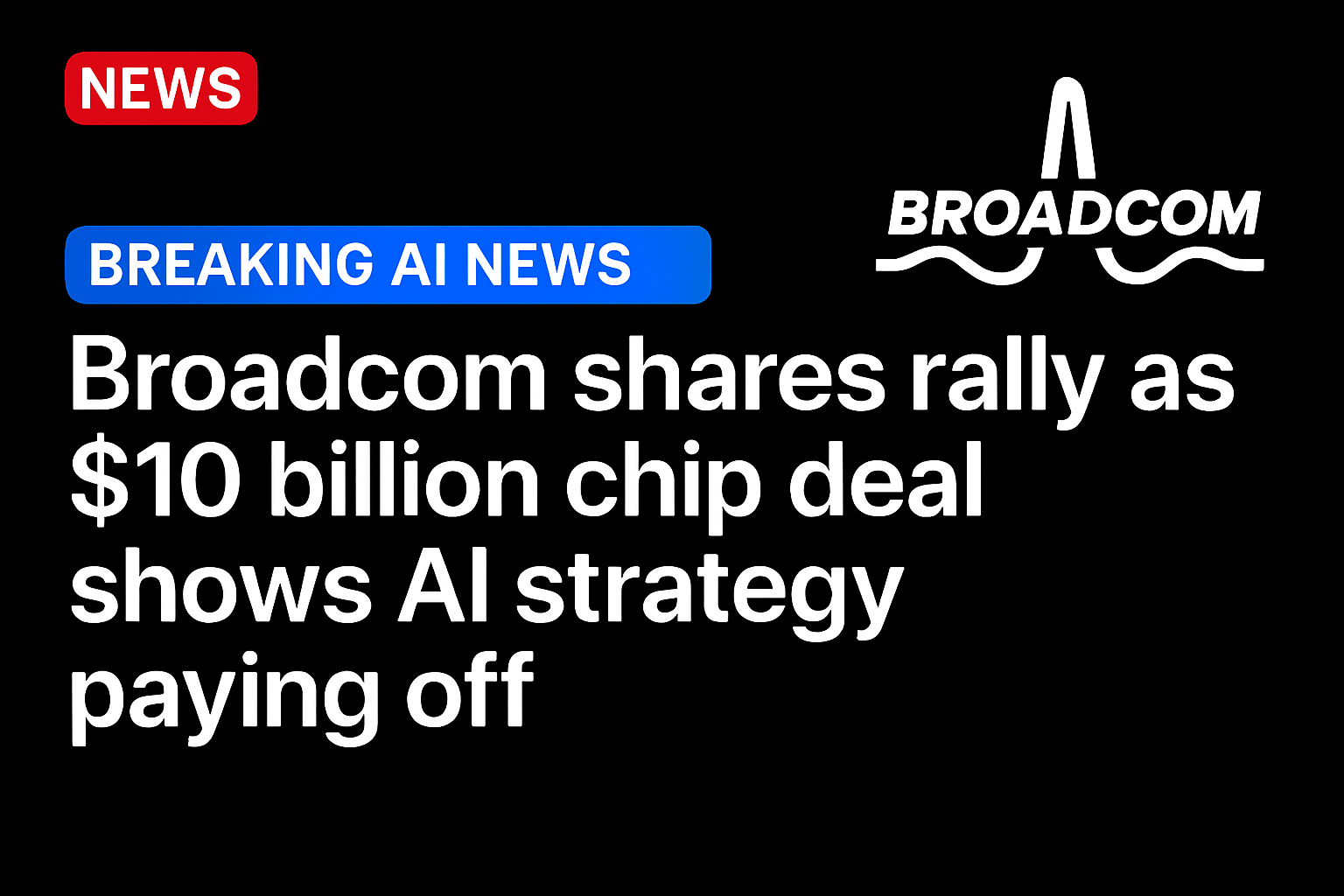 Broadcom shares rally as $10 billion chip deal shows AI strategy paying off