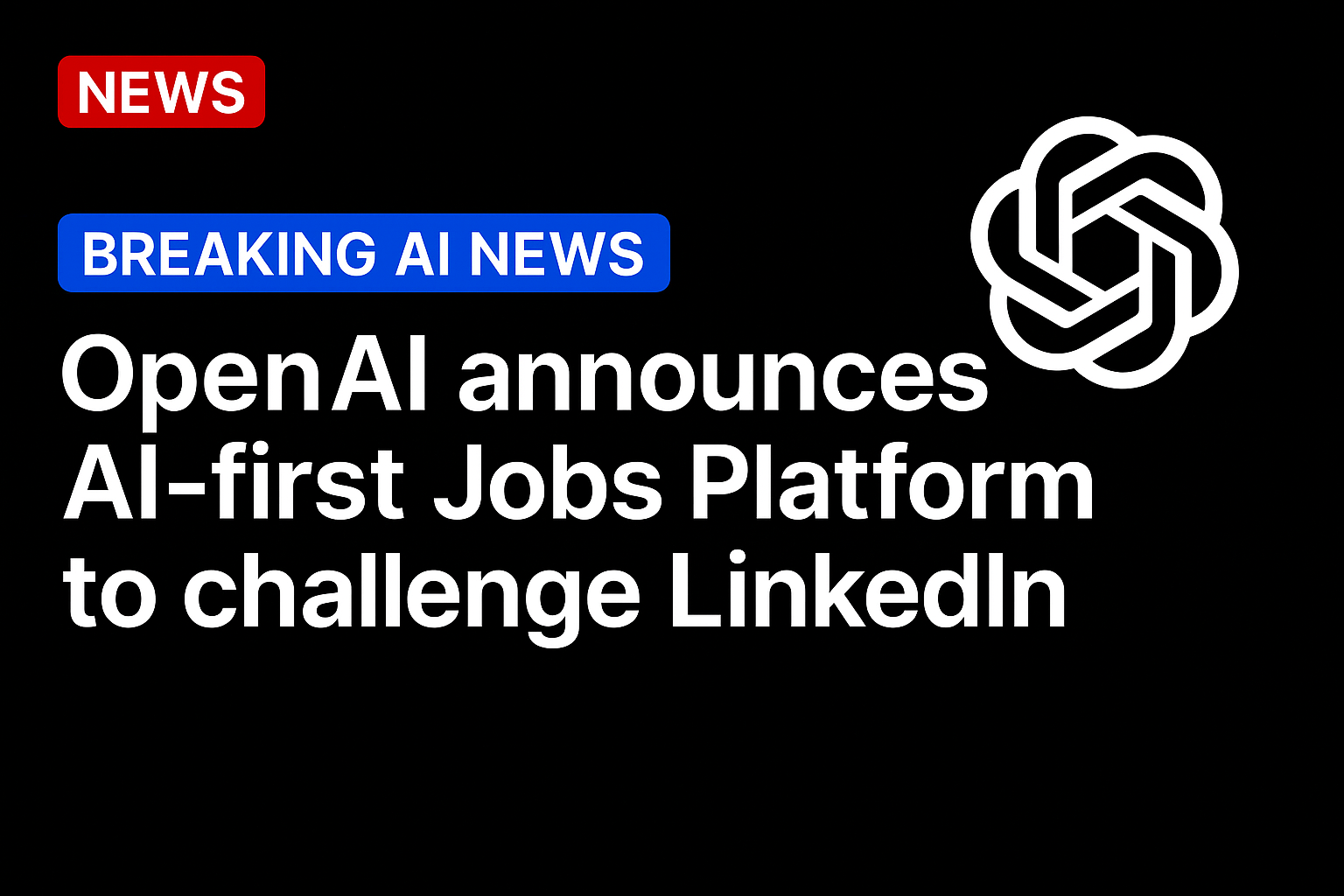 OpenAI announces AI-first Jobs Platform to challenge LinkedIn