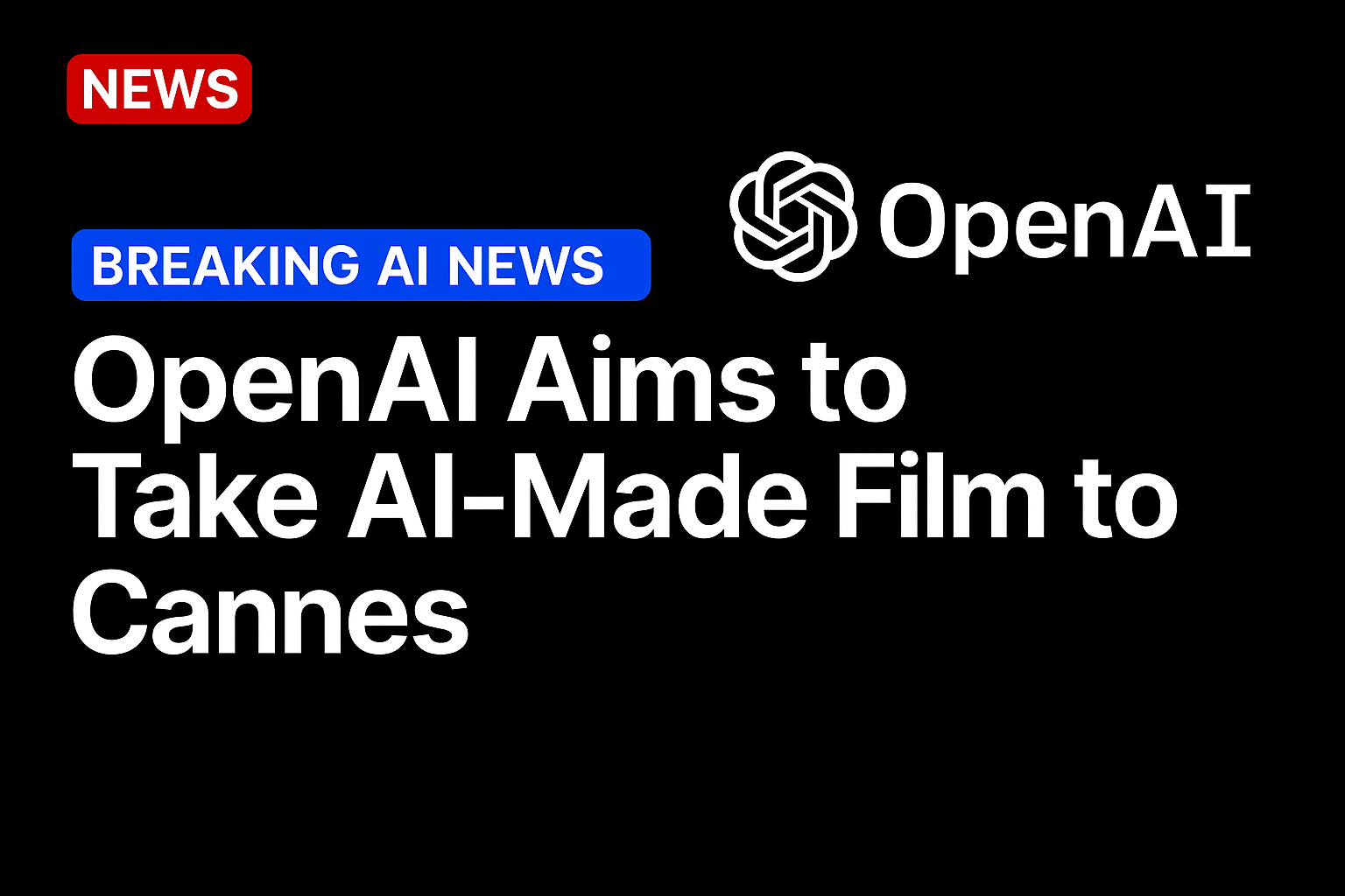 OpenAI Aims to Take AI-Made Film to Cannes