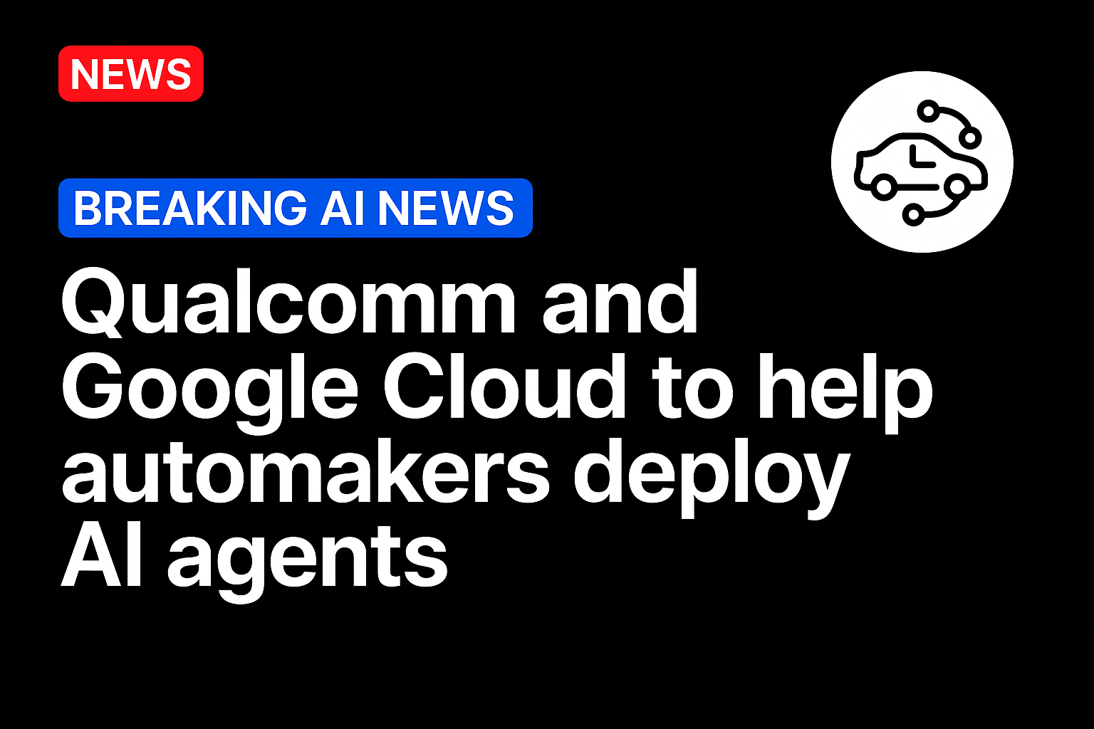 Qualcomm and Google Cloud to Help Automakers Deploy AI Agents