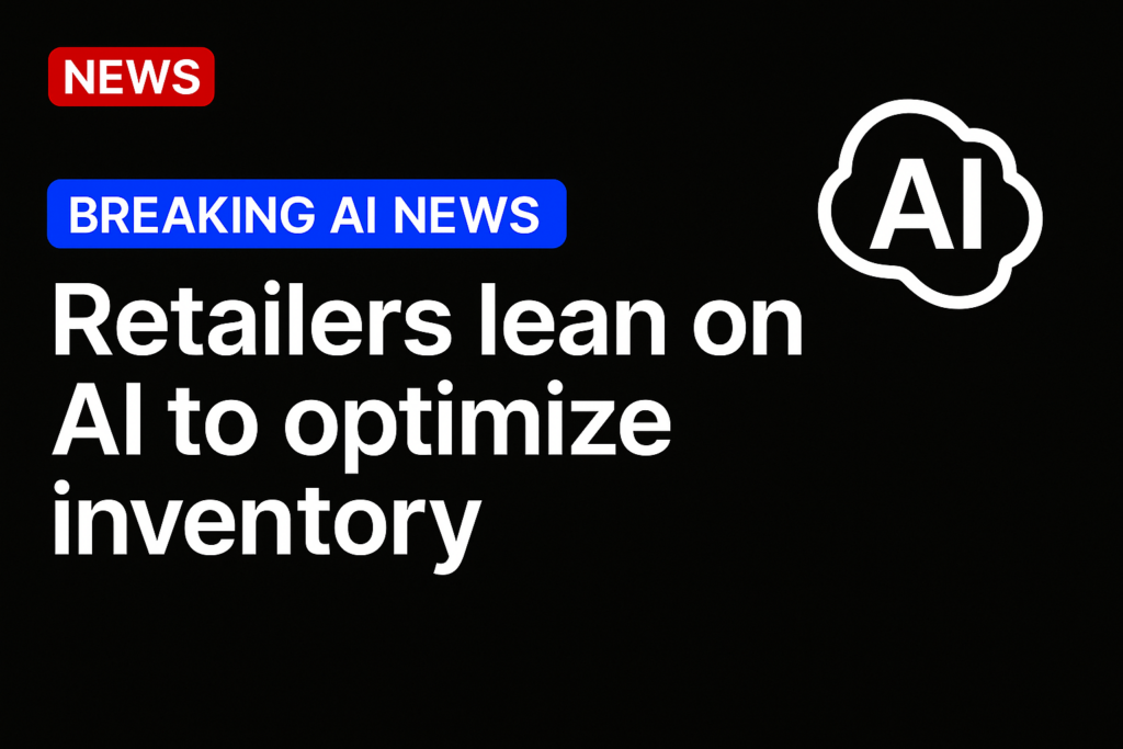 Retailers Lean on AI to Optimize Inventory
