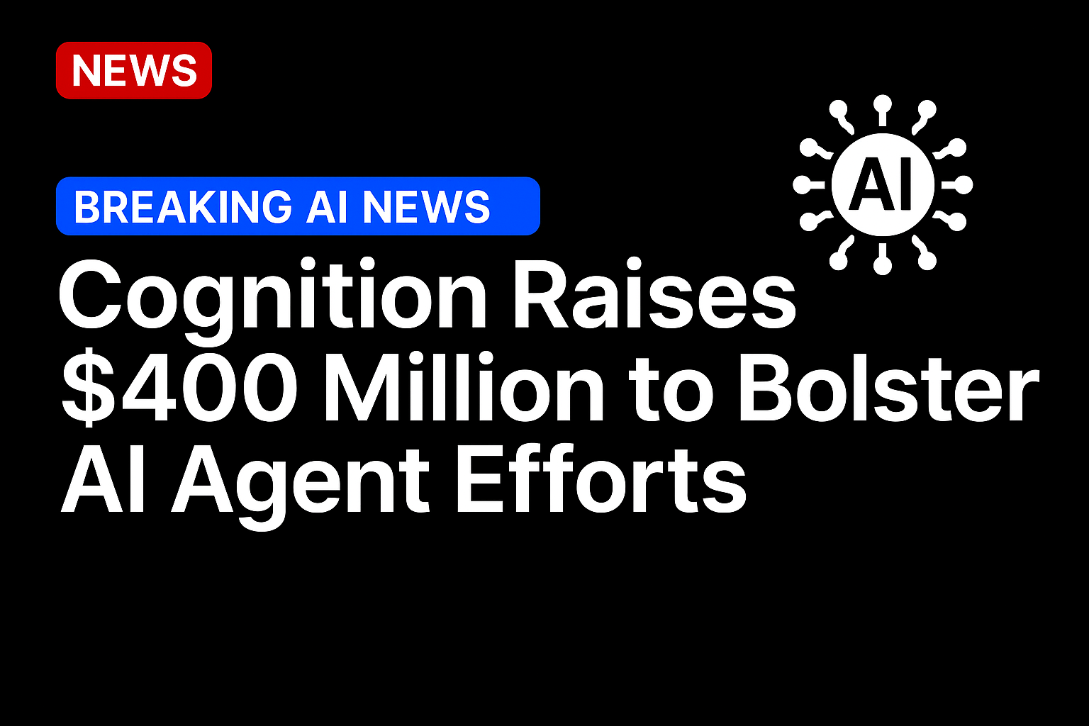 Cognition Raises $400 Million to Bolster AI Agent Efforts