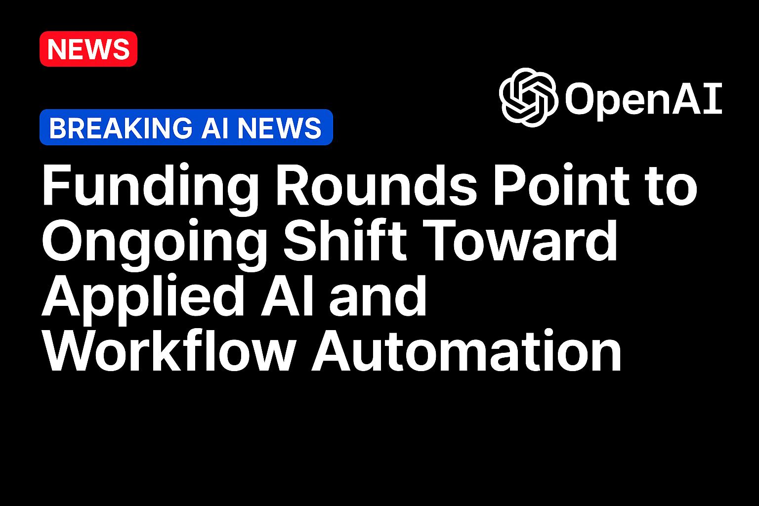 Funding Rounds Point to Ongoing Shift Toward Applied AI and Workflow Automation