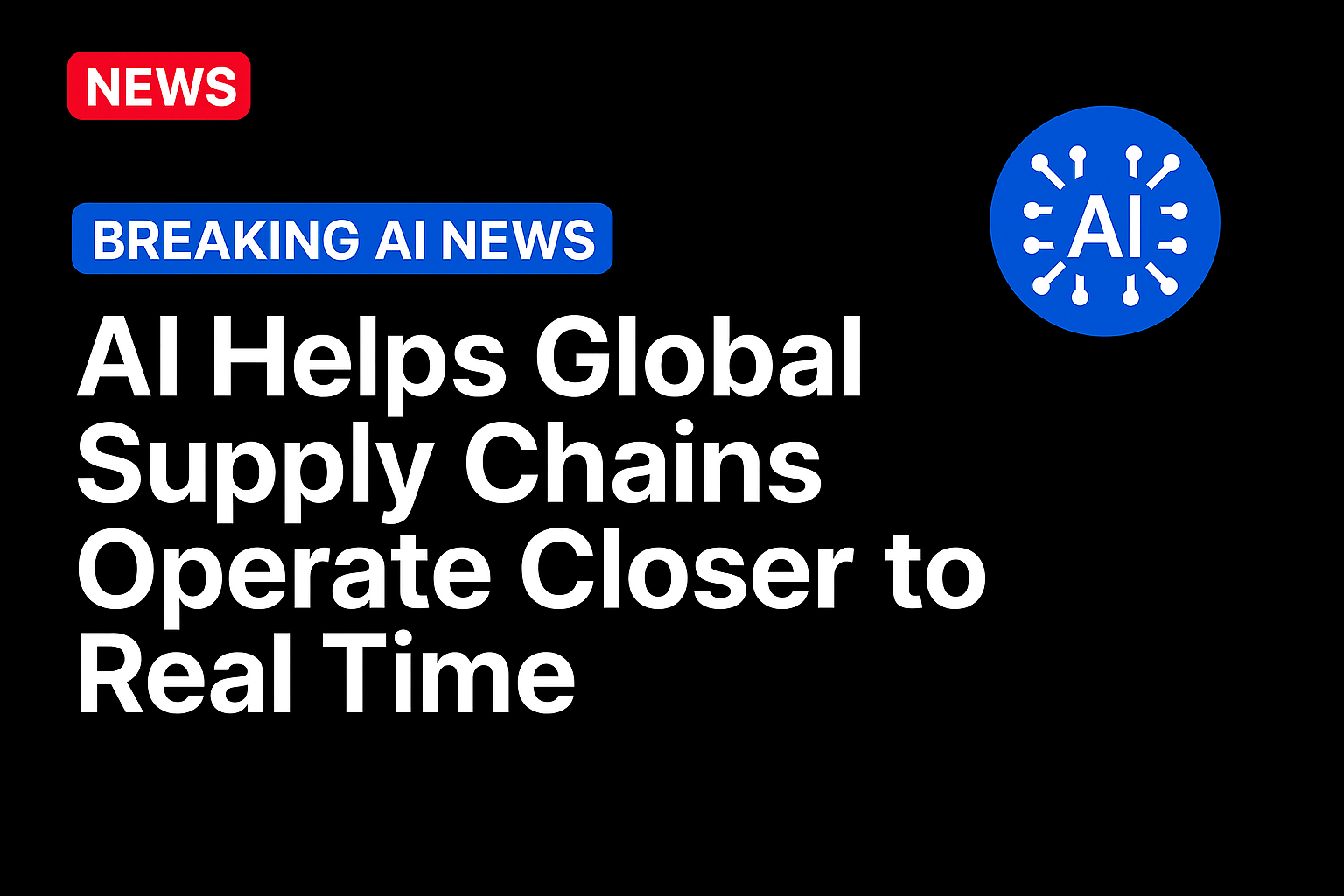 AI Helps Global Supply Chains Operate Closer to Real Time