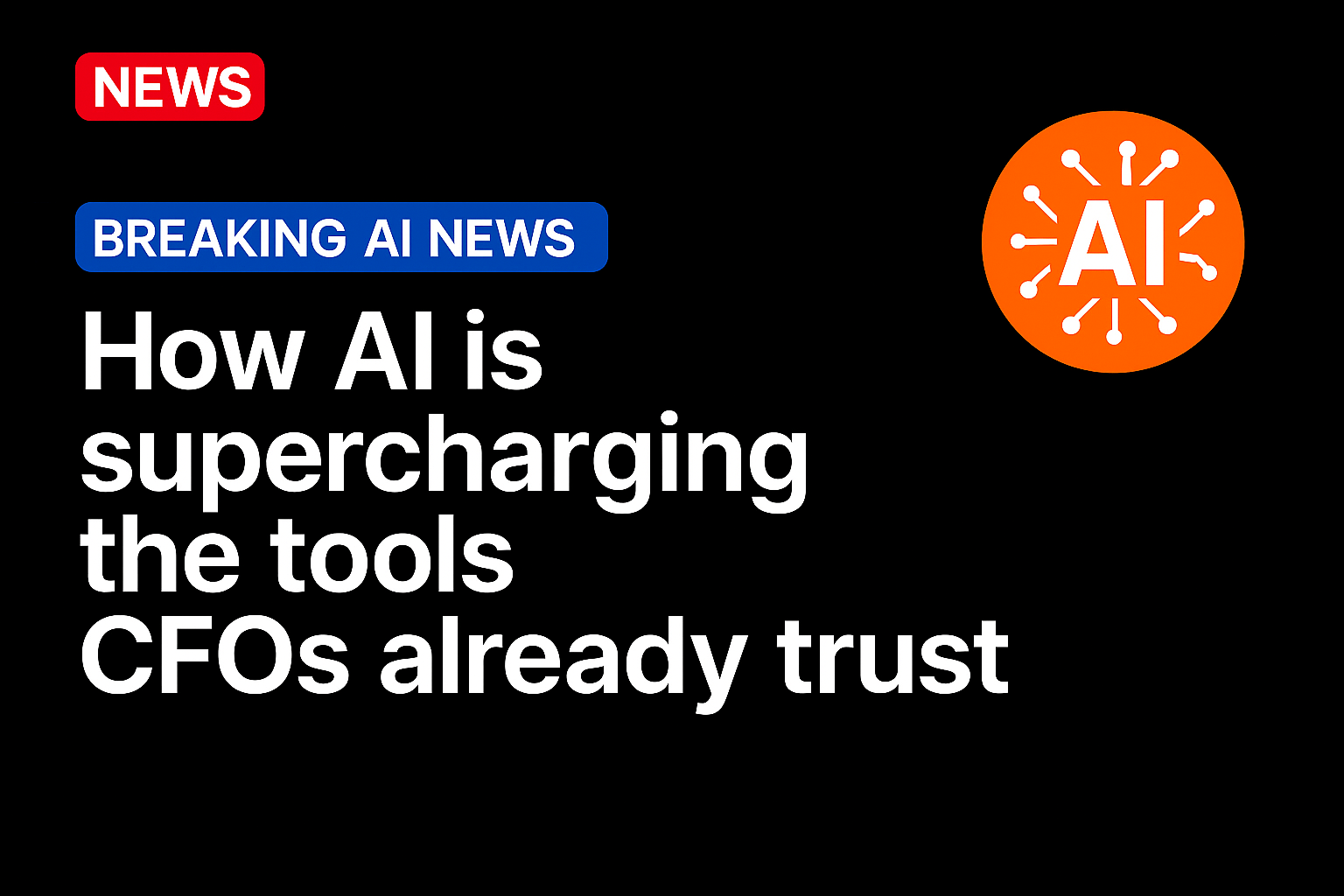 How AI Is Supercharging the Tools CFOs Already Trust