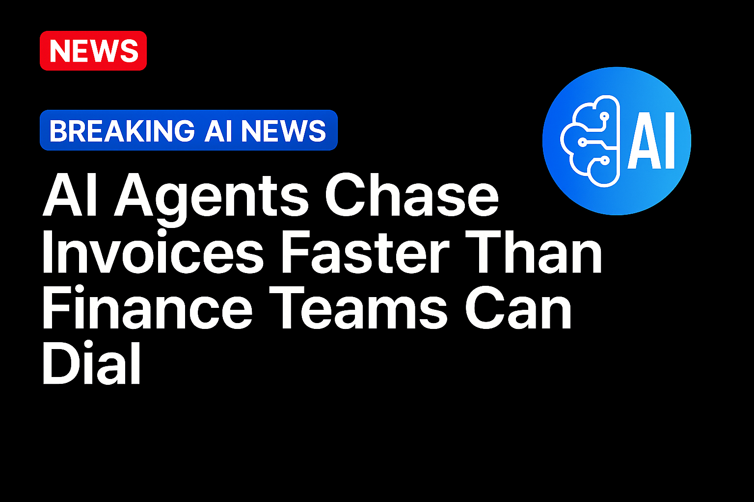 AI Agents Chase Invoices Faster Than Finance Teams Can Dial