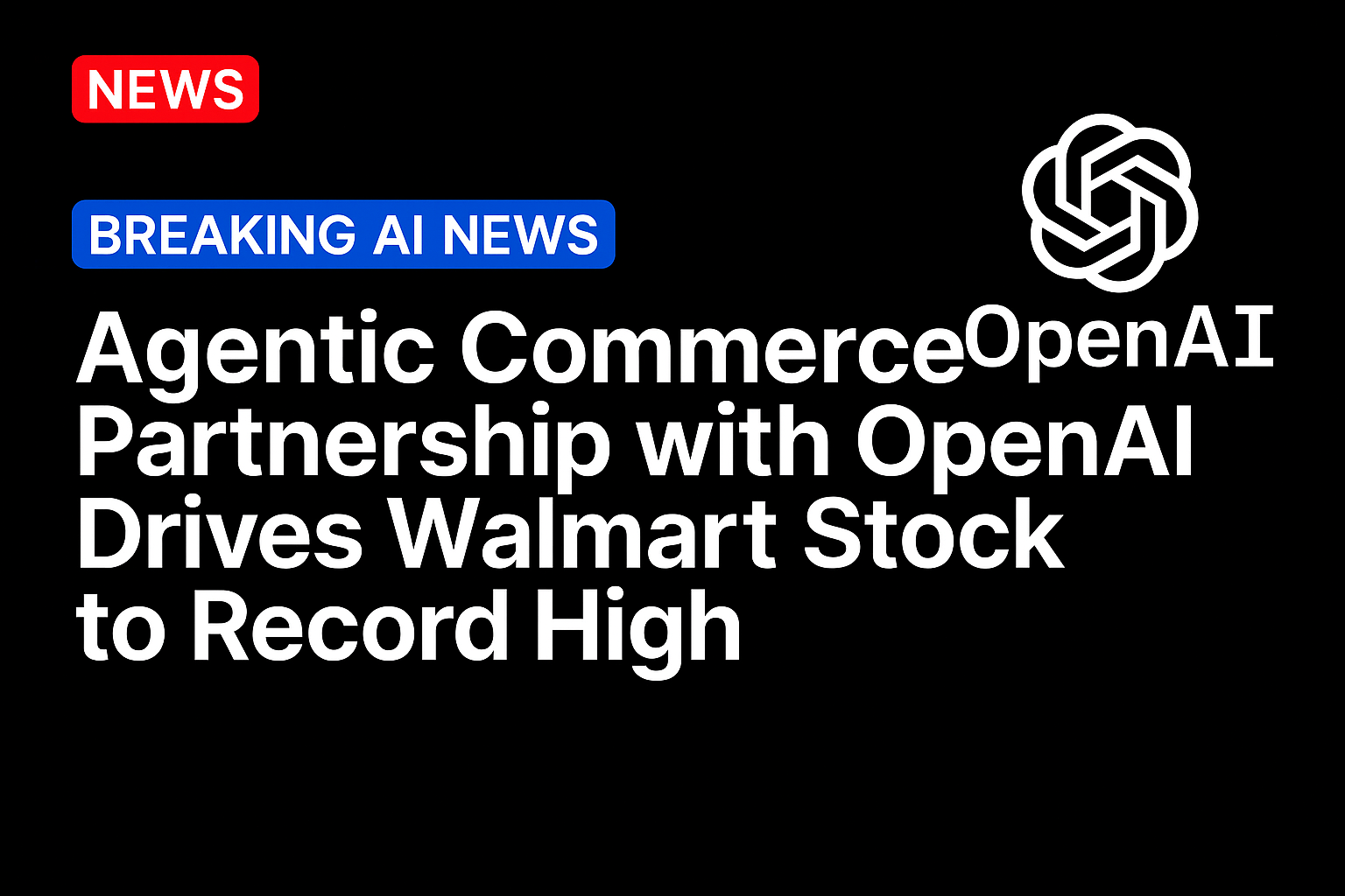 Agentic Commerce Partnership with OpenAI Drives Walmart Stock to Record High