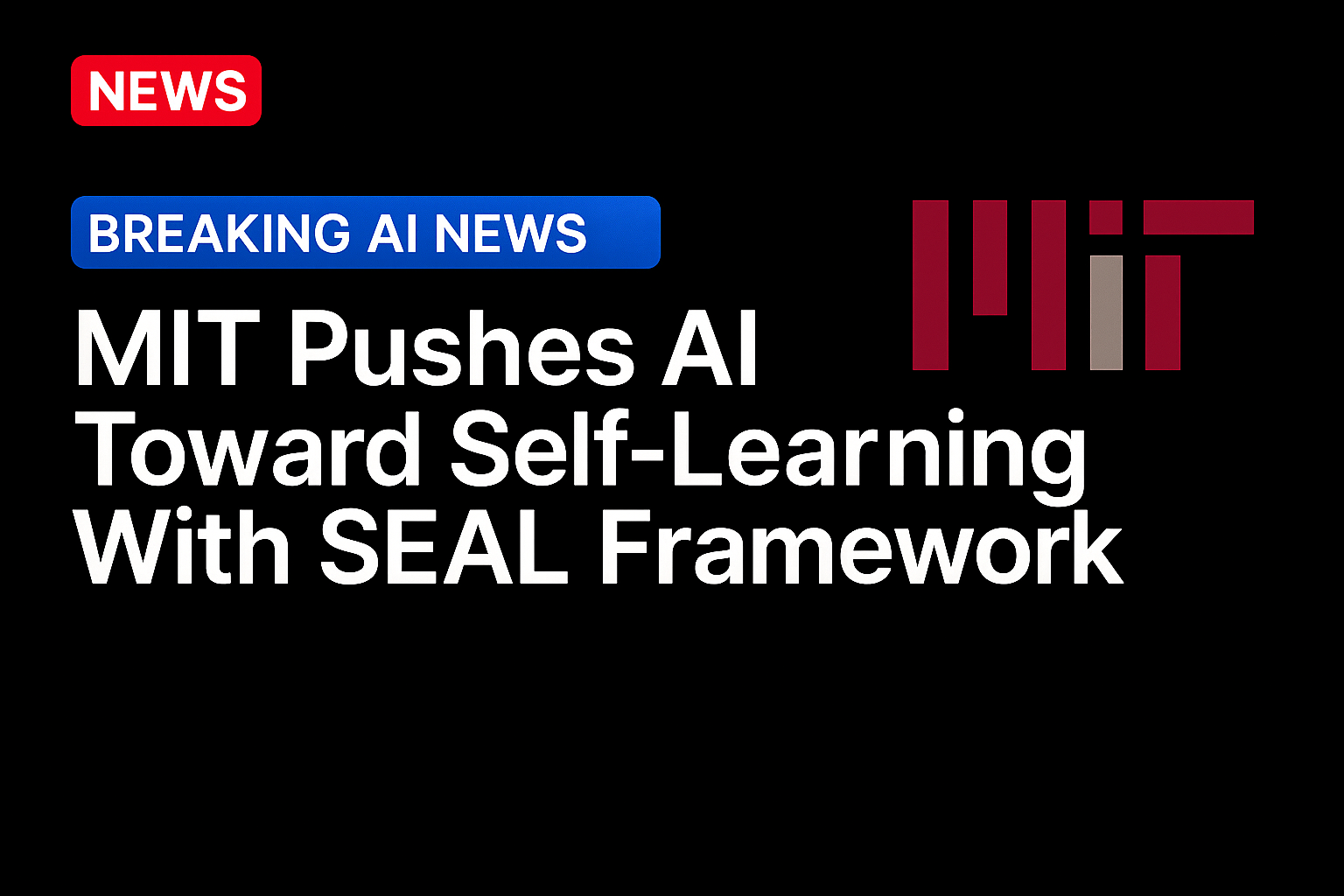 MIT Pushes AI Toward Self-Learning With SEAL Framework