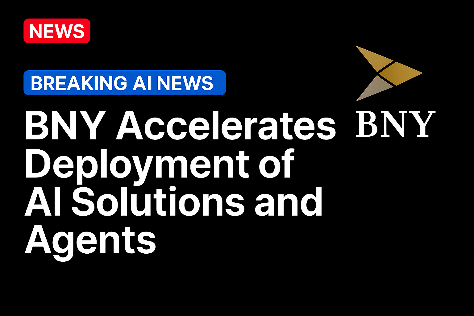 BNY Accelerates Deployment of AI Solutions and Agents