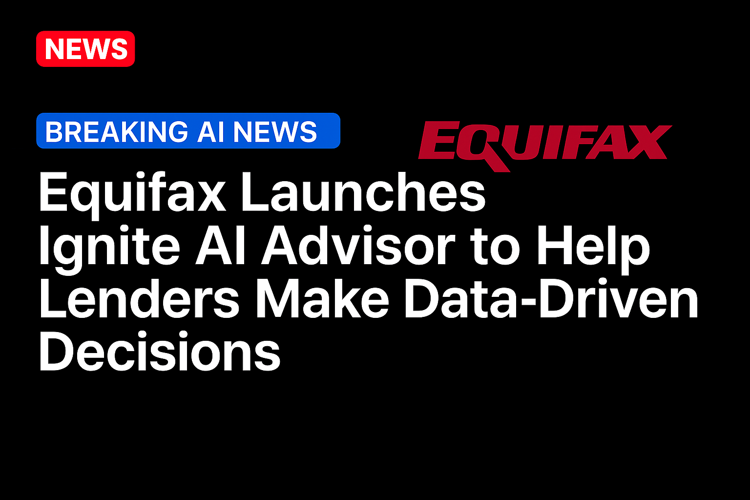 Equifax Launches Ignite AI Advisor to Help Lenders Make Data-Driven Decisions