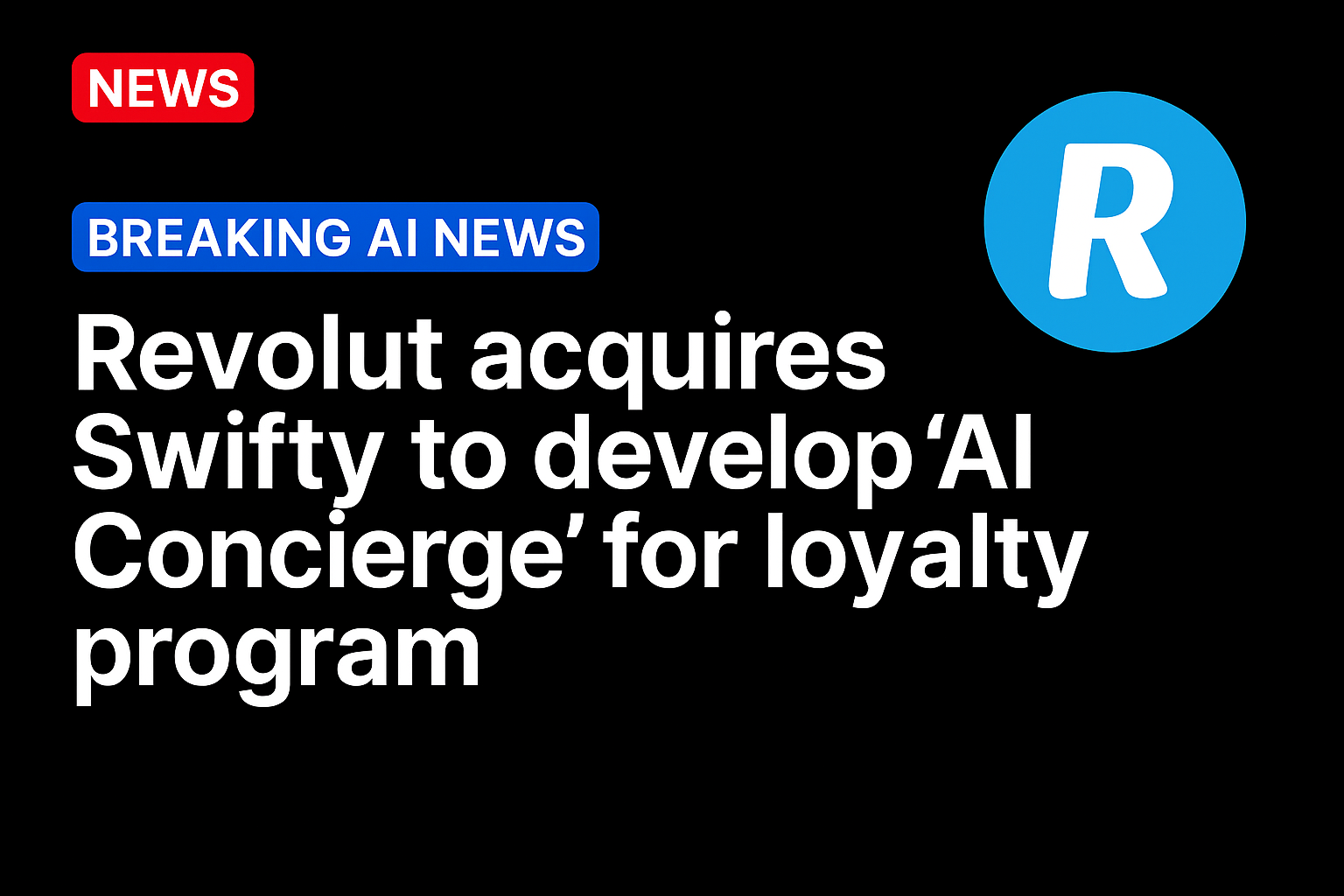Revolut Acquires Swifty to Develop ‘AI Concierge’ for Loyalty Program