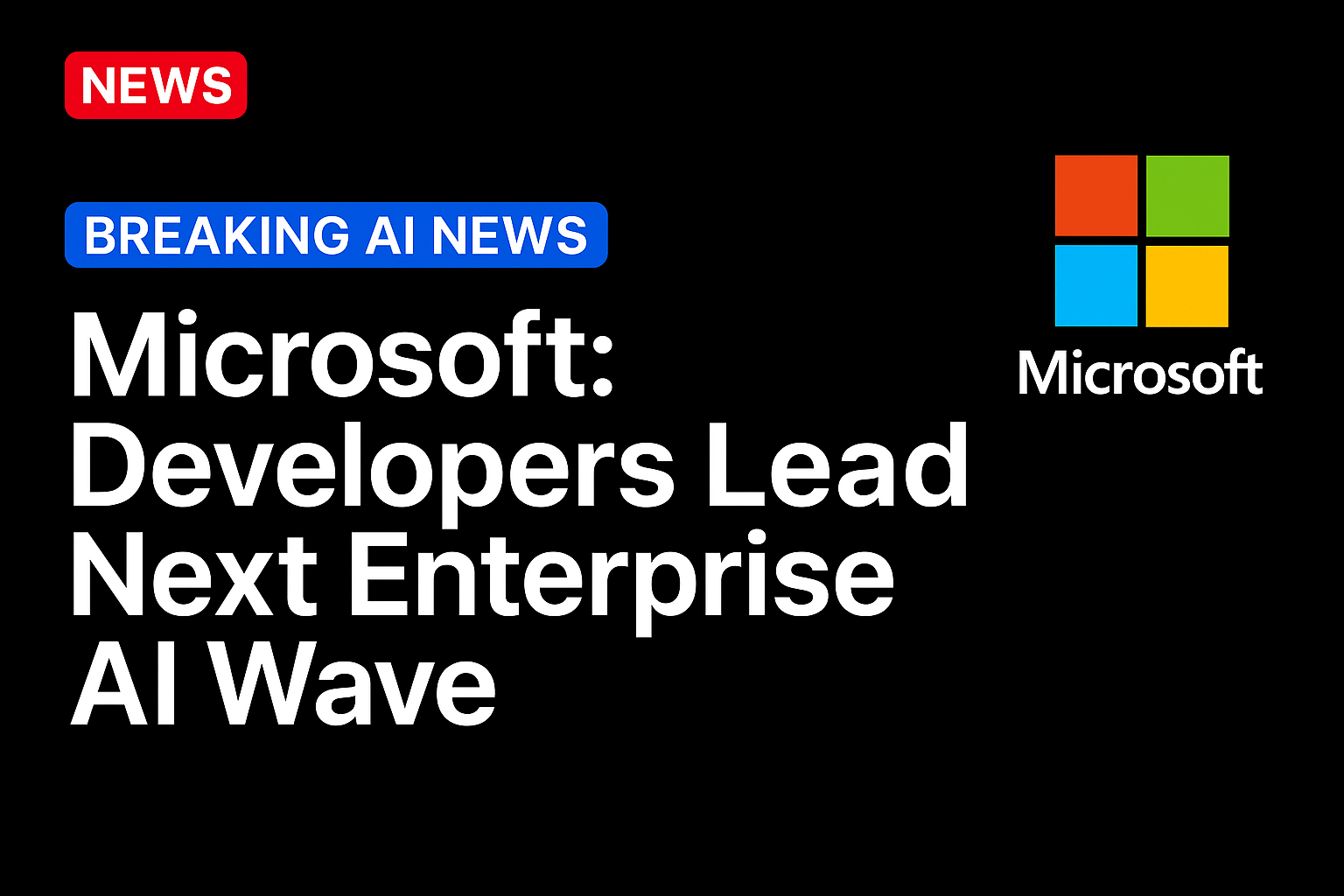 Microsoft: Developers Lead Next Enterprise AI Wave