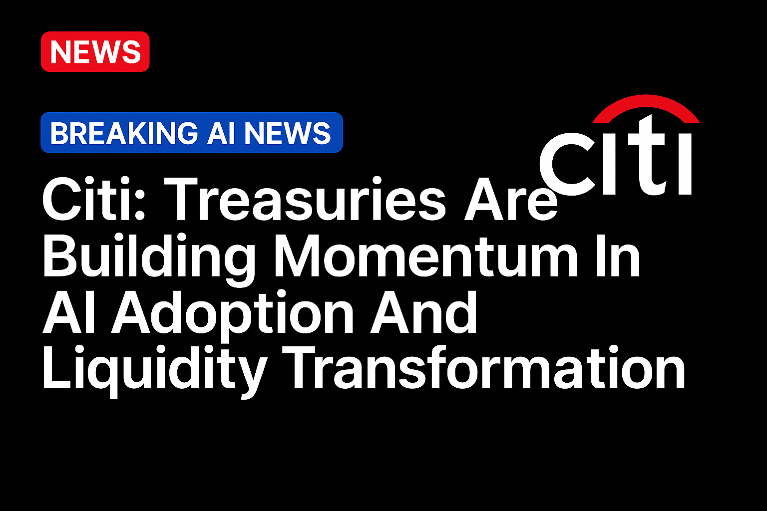 Citi: Treasuries Are Building Momentum In AI Adoption And Liquidity Transformation