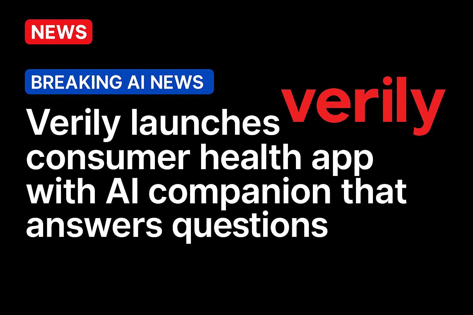 Verily Launches Consumer Health App with AI Companion That Answers Questions