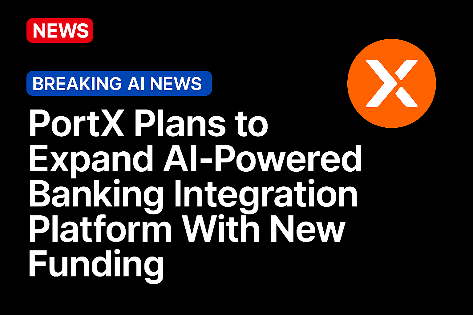 PortX Plans to Expand AI-Powered Banking Integration Platform With New Funding
