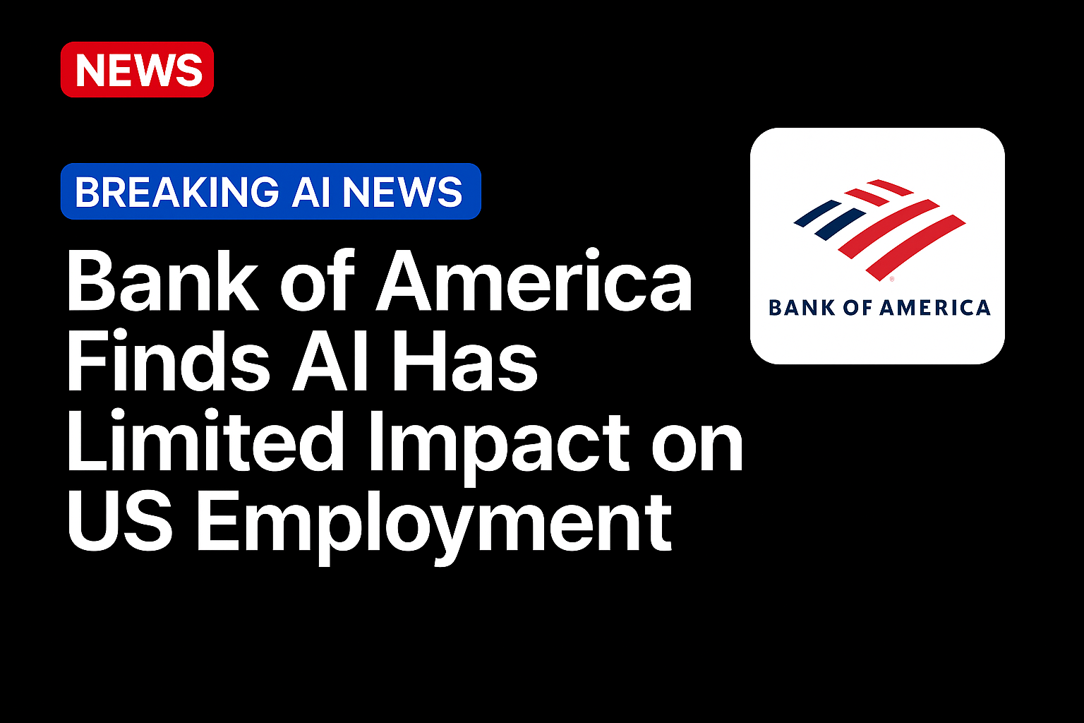Bank of America Finds AI Has Limited Impact on US Employment
