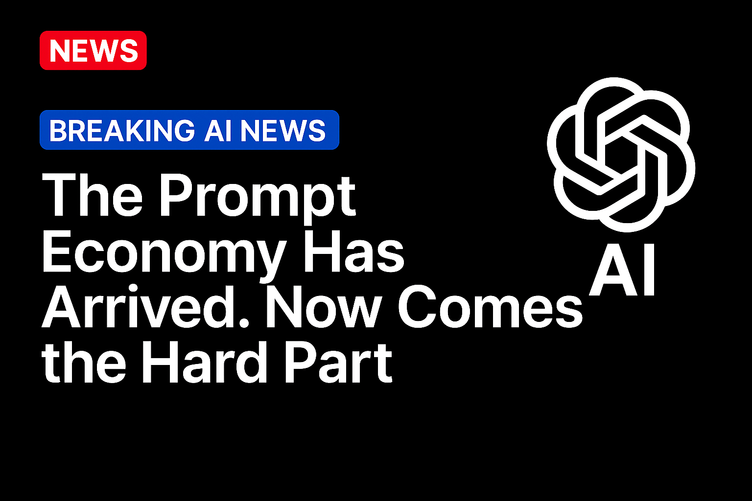 The Prompt Economy Has Arrived. Now Comes the Hard Part