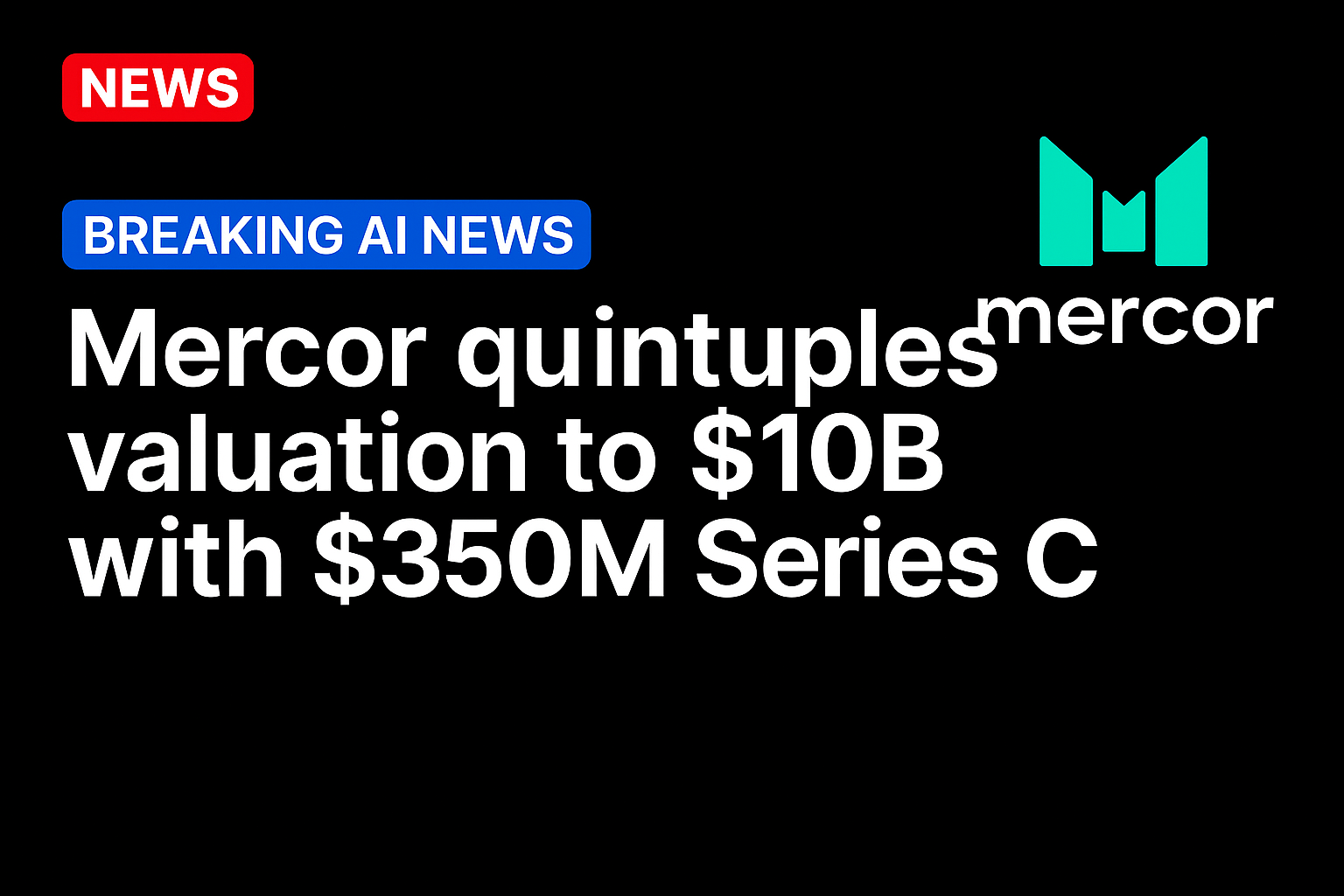 Mercor quintuples valuation to $10B with $350M Series C