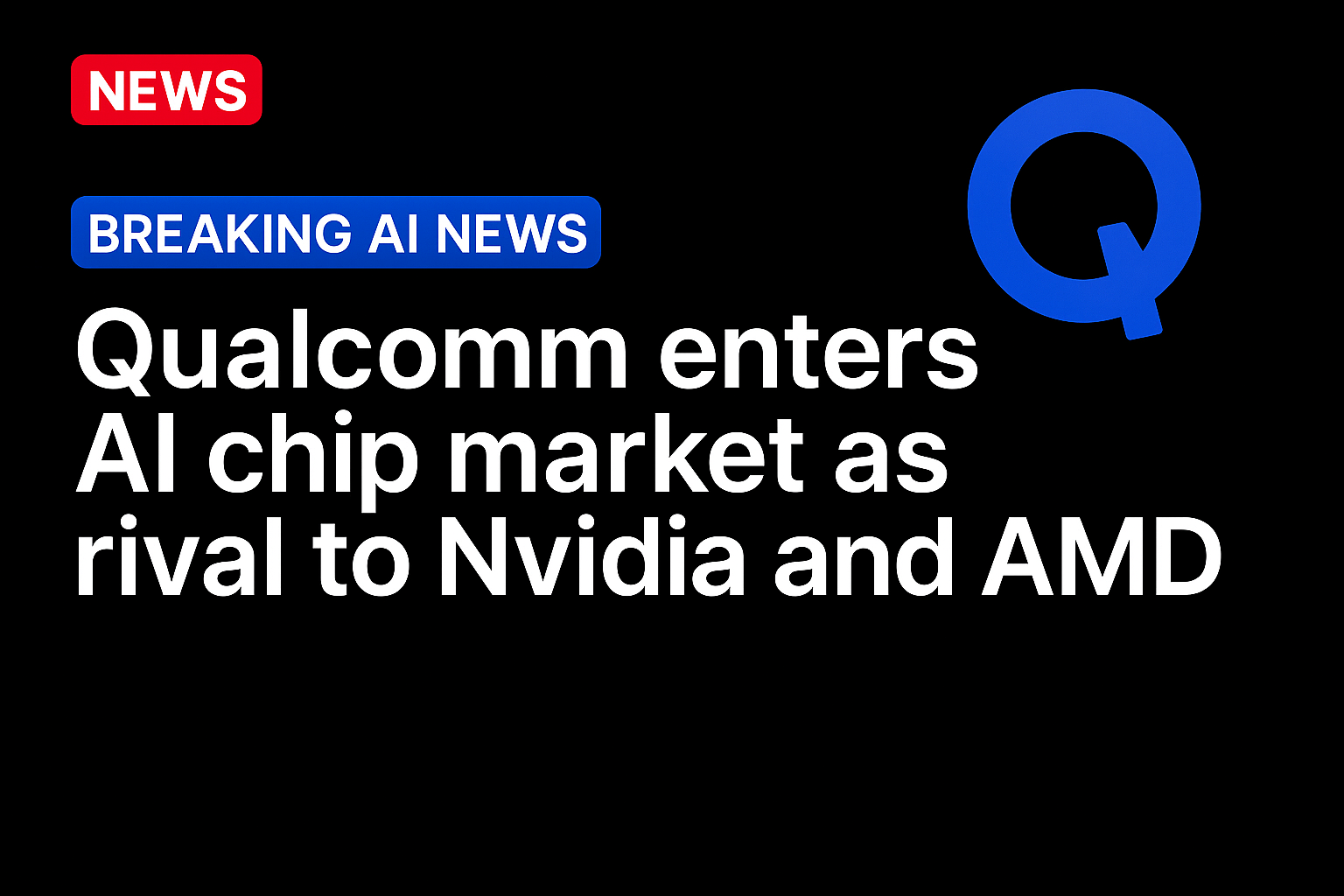 Qualcomm Enters AI Chip Market as Rival to Nvidia and AMD