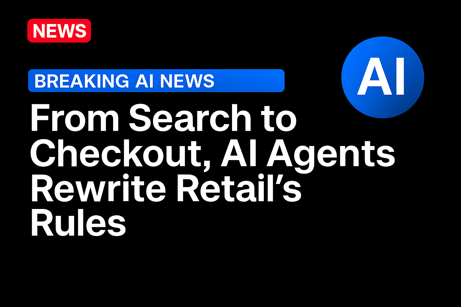 From Search to Checkout, AI Agents Rewrite Retail’s Rules
