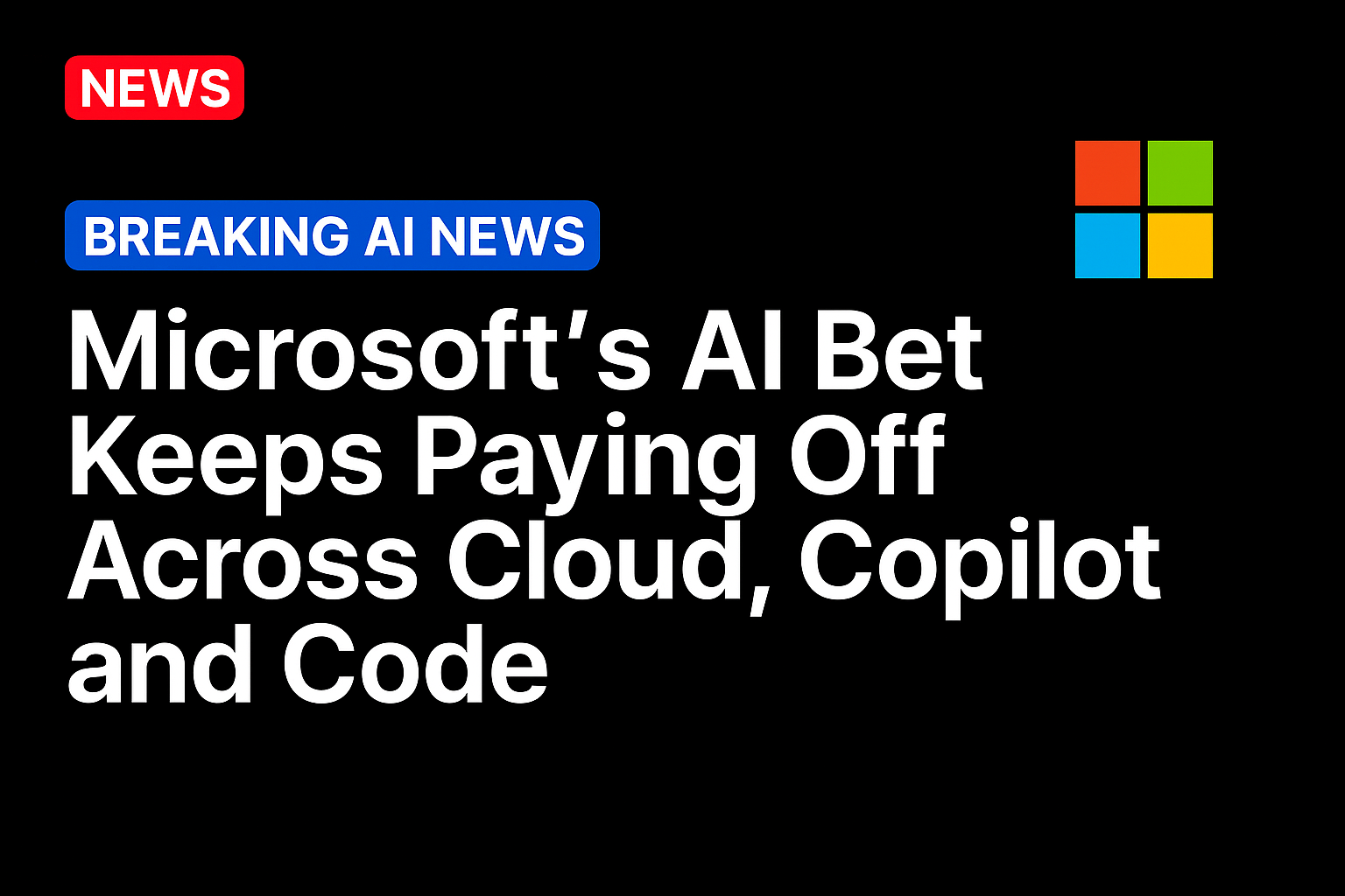 Microsoft’s AI Bet Keeps Paying Off Across Cloud, Copilot and Code