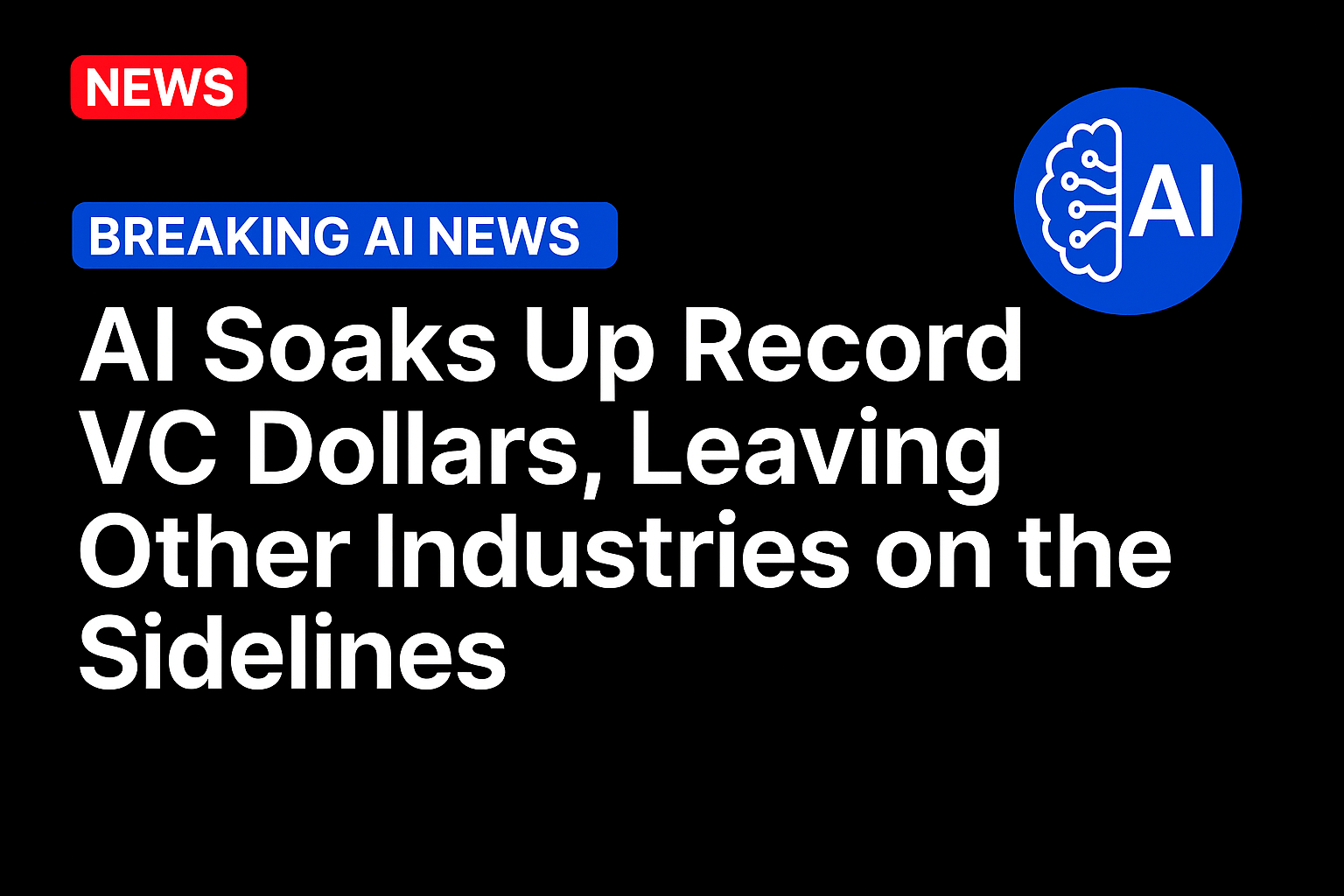 AI Soaks Up Record VC Dollars, Leaving Other Industries on the Sidelines