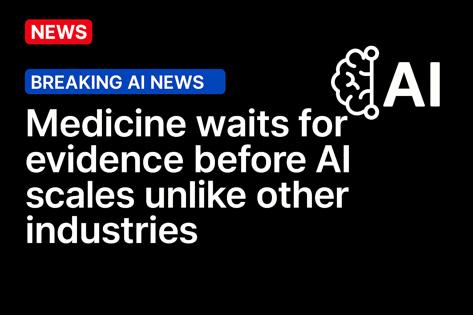 Medicine Waits for Evidence Before AI Scales Unlike Other Industries