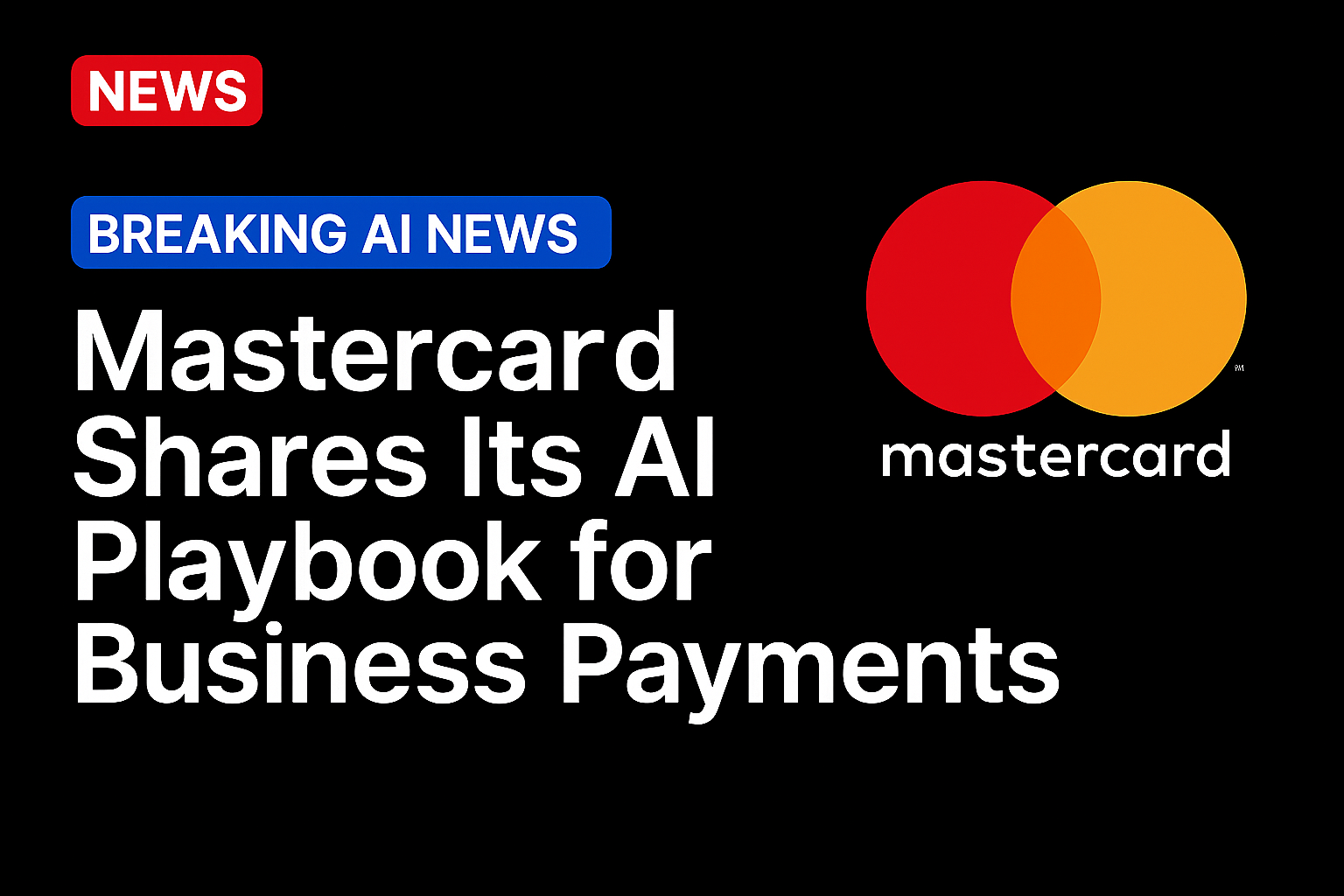 Mastercard Shares Its AI Playbook for Business Payments