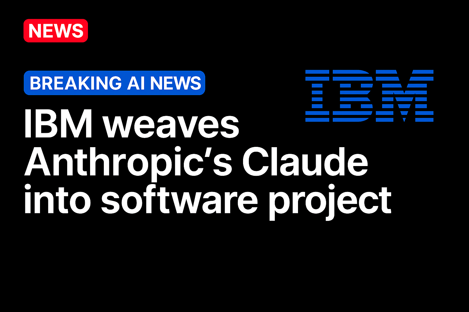 IBM Weaves Anthropic’s Claude Into Software Project