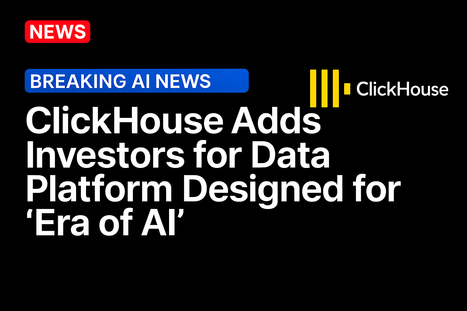 ClickHouse Adds Investors for Data Platform Designed for ‘Era of AI’