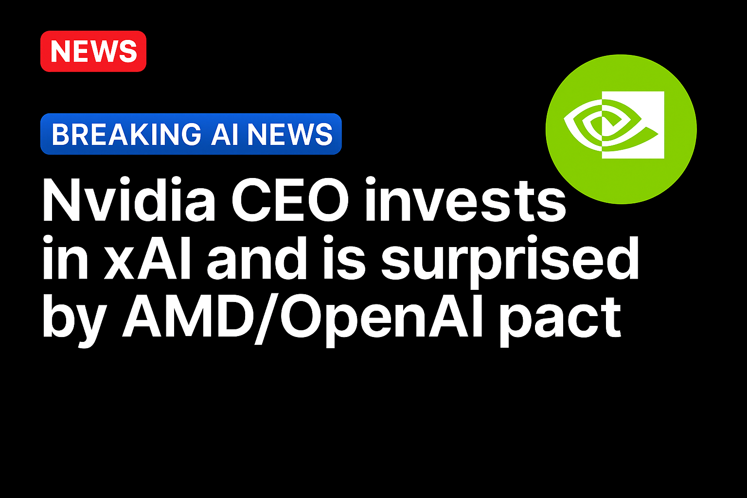Nvidia CEO Invests in xAI and Is Surprised by AMD/OpenAI Pact