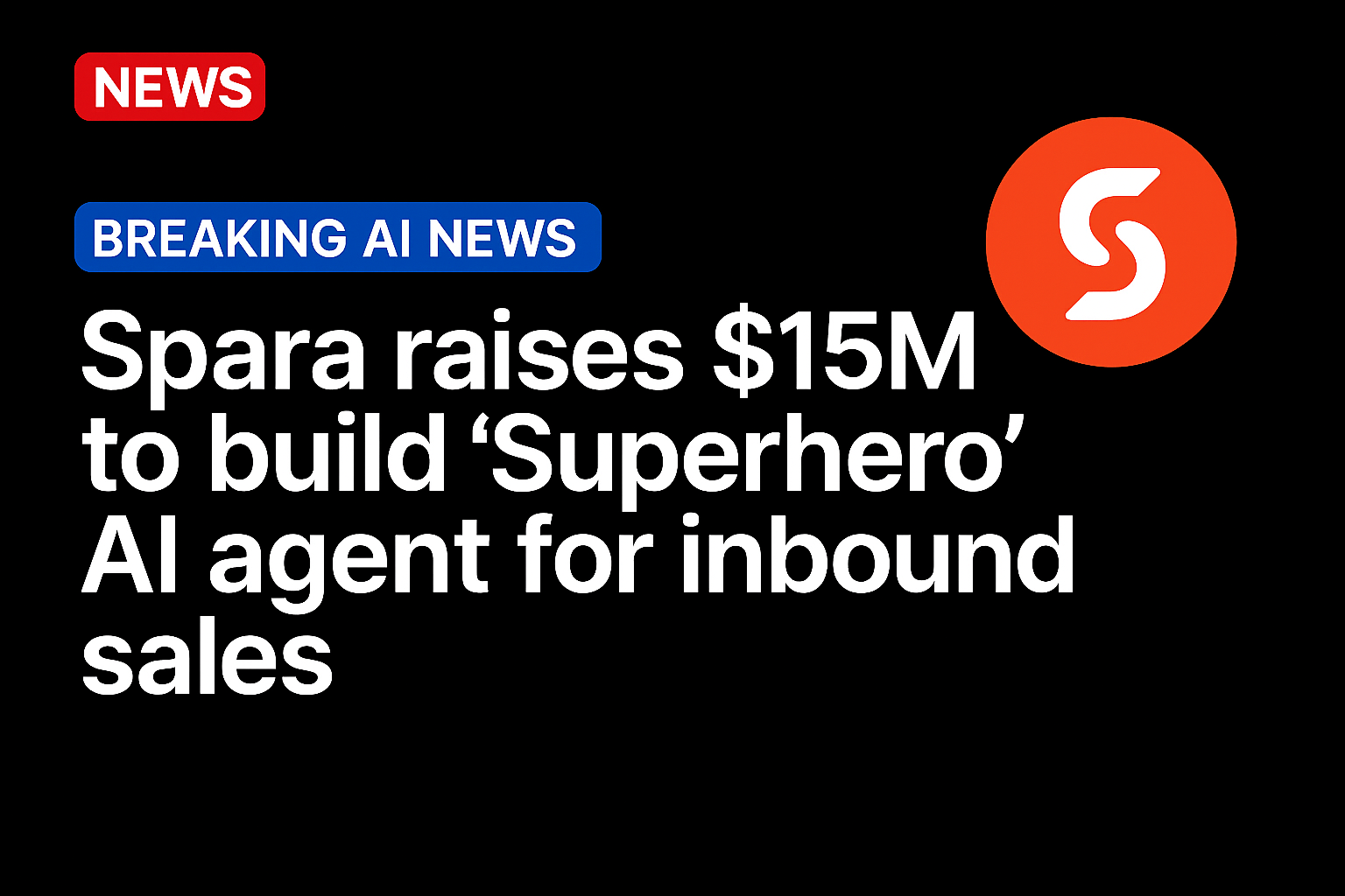 Spara Raises $15M to Build ‘Superhero’ AI Agent for Inbound Sales