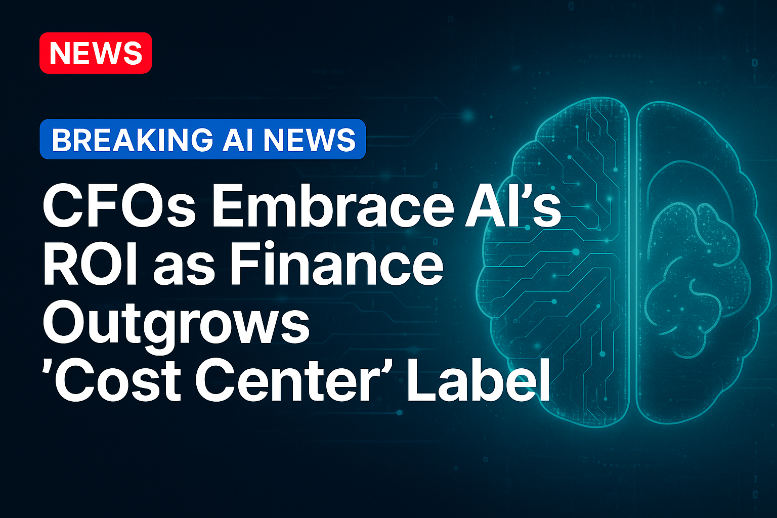 CFOs Embrace AI’s ROI as Finance Outgrows ‘Cost Center’ Label