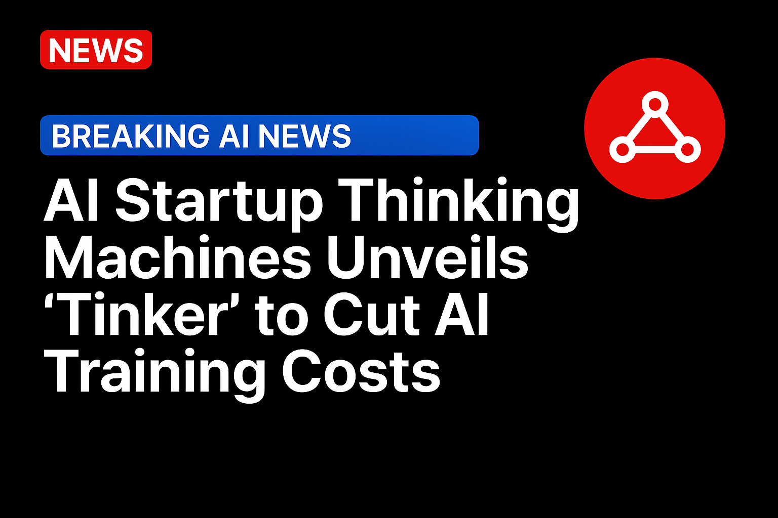 AI Startup Thinking Machines Unveils ‘Tinker’ to Cut AI Training Costs