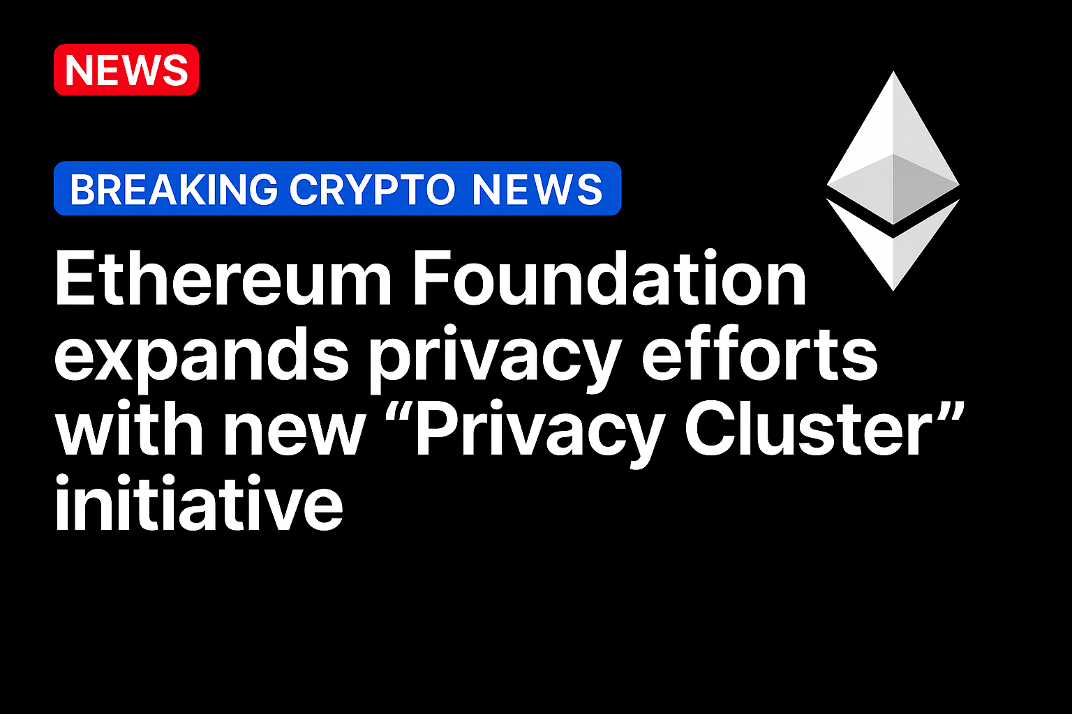 Ethereum Foundation expands privacy efforts with new “Privacy Cluster” initiative