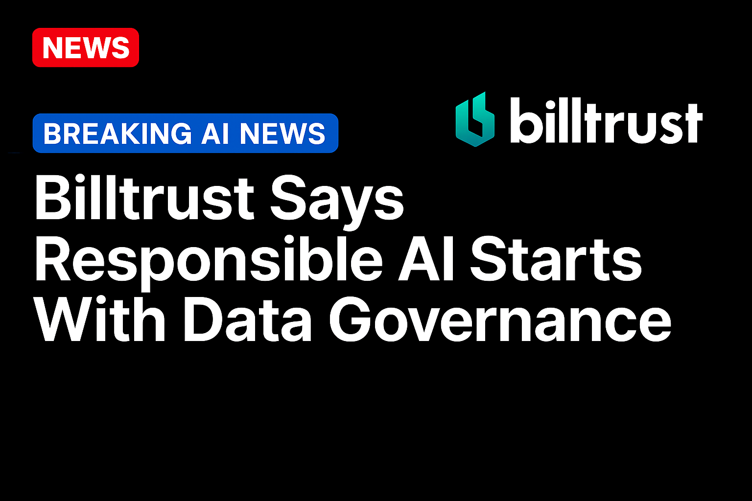 Billtrust Says Responsible AI Starts With Data Governance